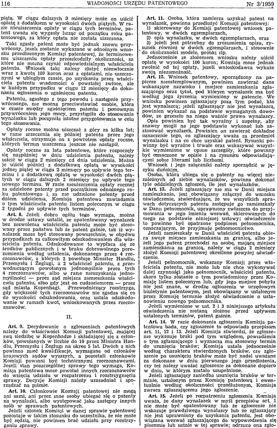 T aki zgasły p a te n t m oże być jed n ak znow u p rz y w rócony, jeżeli zostanie w ykazane w odnośnym w niosk u przedłożonym K om isji p atentow ej, że term inow e m u uiszczeniu opłaty