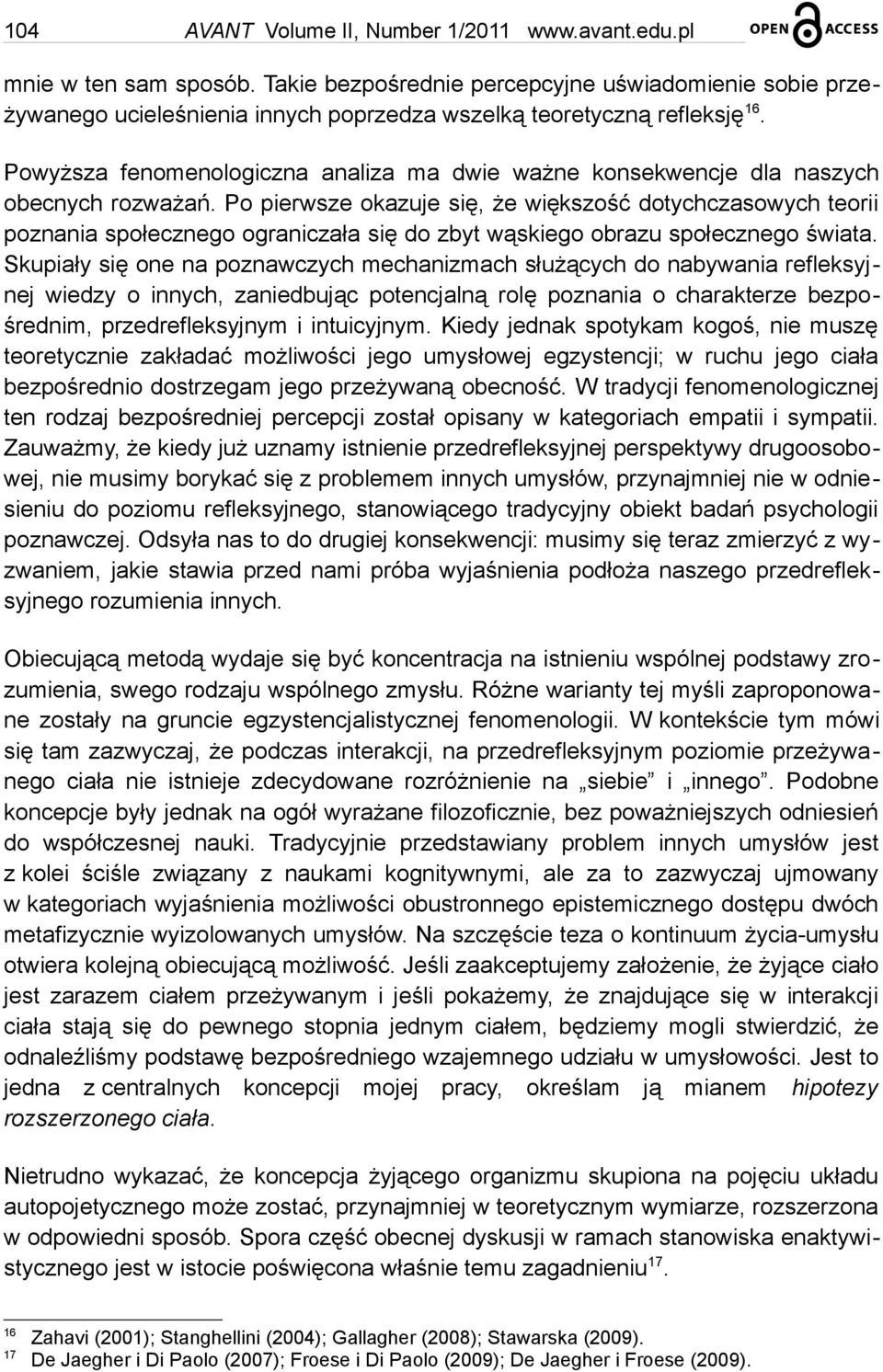 Powyższa fenomenologiczna analiza ma dwie ważne konsekwencje dla naszych obecnych rozważań.