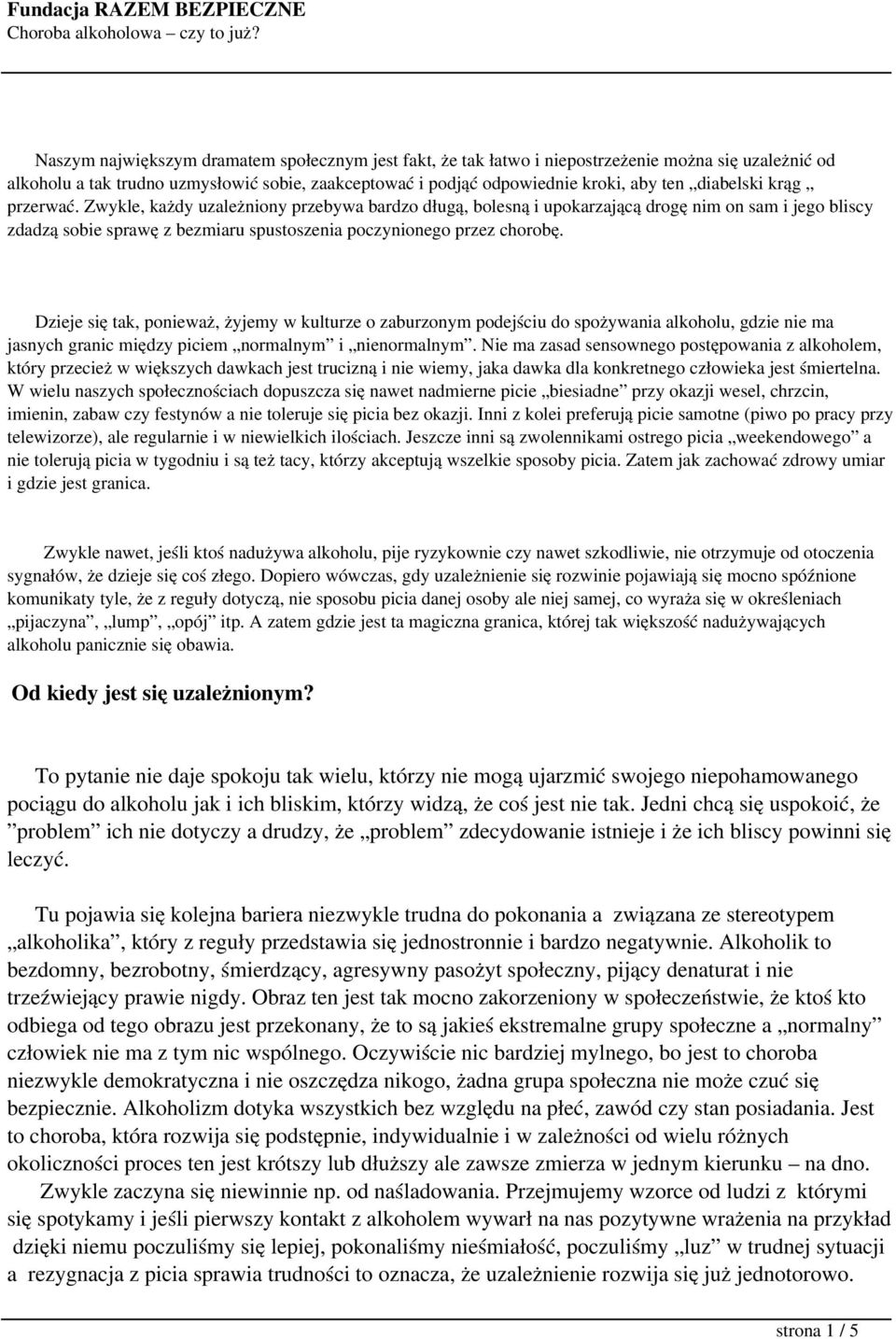 Dzieje się tak, ponieważ, żyjemy w kulturze o zaburzonym podejściu do spożywania alkoholu, gdzie nie ma jasnych granic między piciem normalnym i nienormalnym.