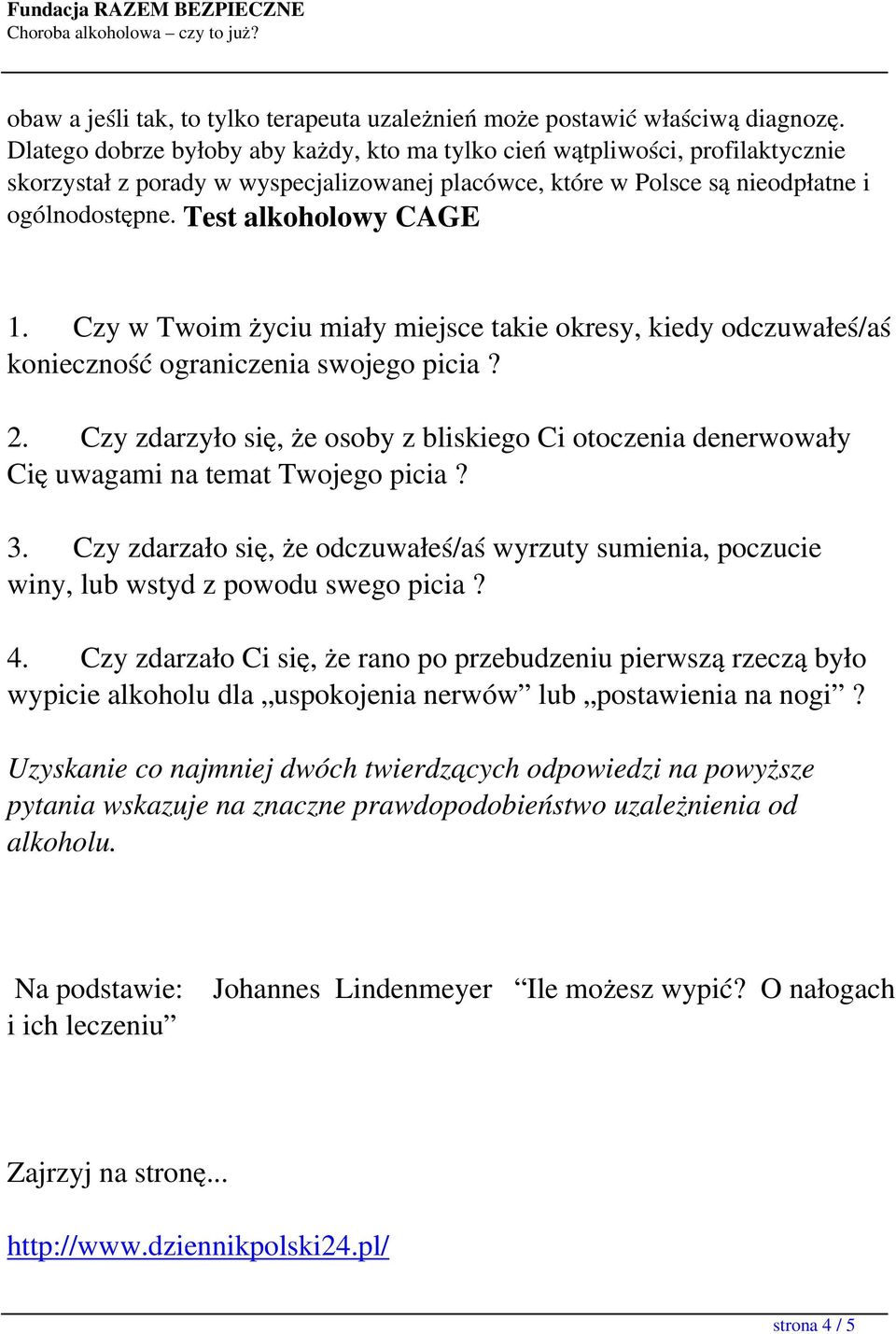 Test alkoholowy CAGE 1. Czy w Twoim życiu miały miejsce takie okresy, kiedy odczuwałeś/aś konieczność ograniczenia swojego picia? 2.