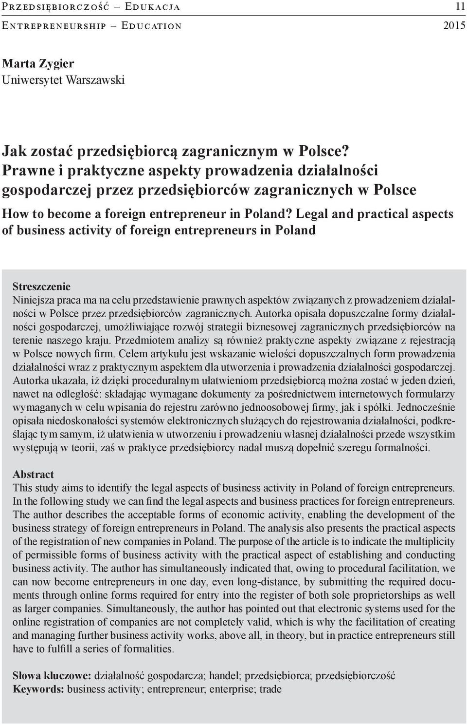 Legal and practical aspects of business activity of foreign entrepreneurs in Poland Streszczenie Niniejsza praca ma na celu przedstawienie prawnych aspektów związanych z prowadzeniem działalności w