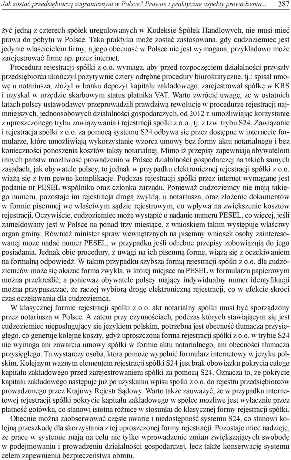 Taka praktyka może zostać zastosowana, gdy cudzoziemiec jest jedynie właścicielem firmy, a jego obecność w Polsce nie jest wymagana, przykładowo może zarejestrować firmę np. przez internet.