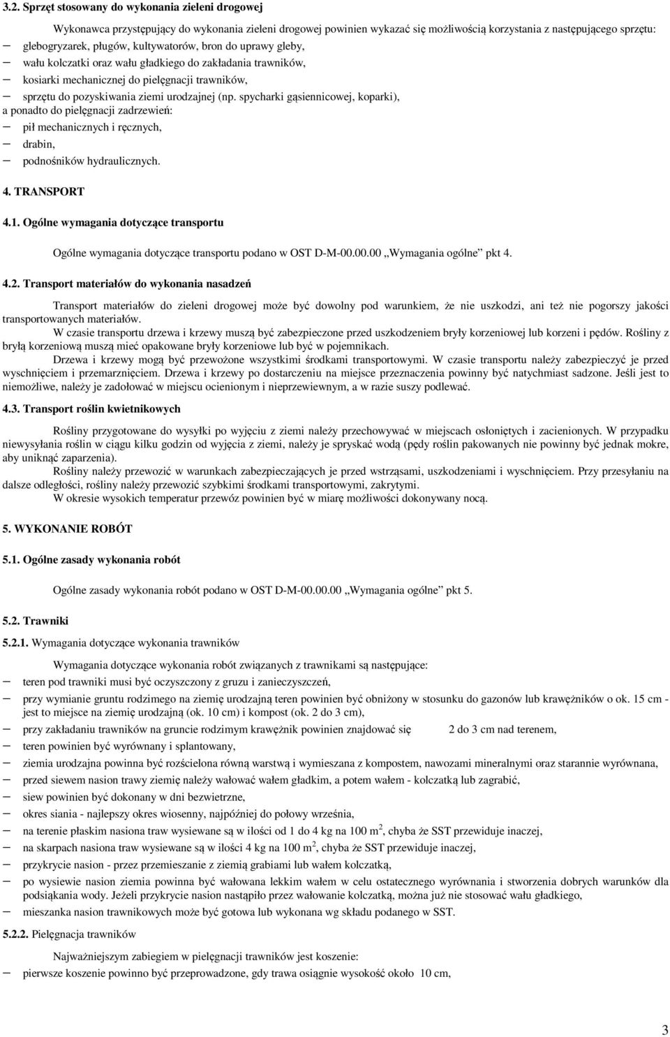 spycharki gąsiennicowej, koparki), a ponadto do pielęgnacji zadrzewień: pił mechanicznych i ręcznych, drabin, podnośników hydraulicznych. 4. TRANSPORT 4.1.