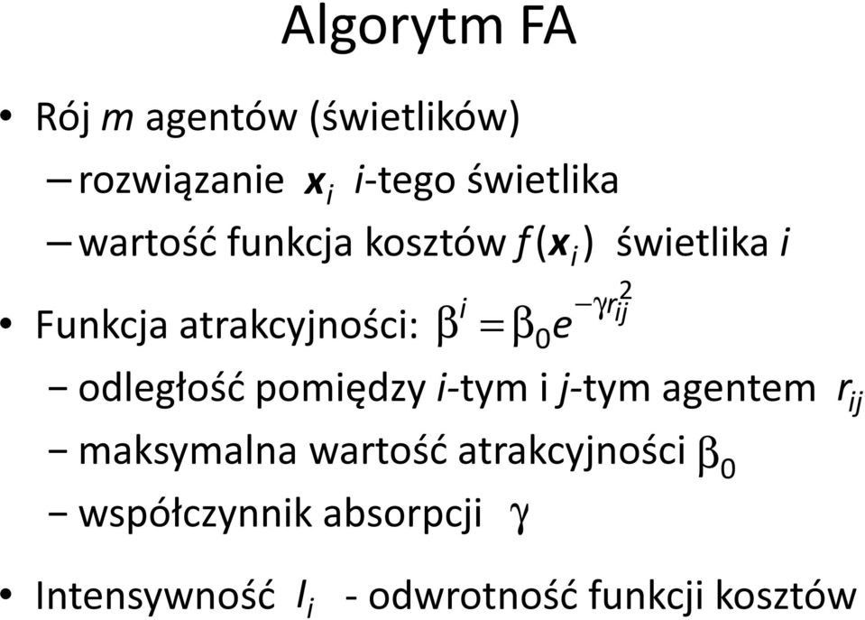 odległość pomędzy -tym j-tym agentem maksymalna wartość atrakcyjnośc