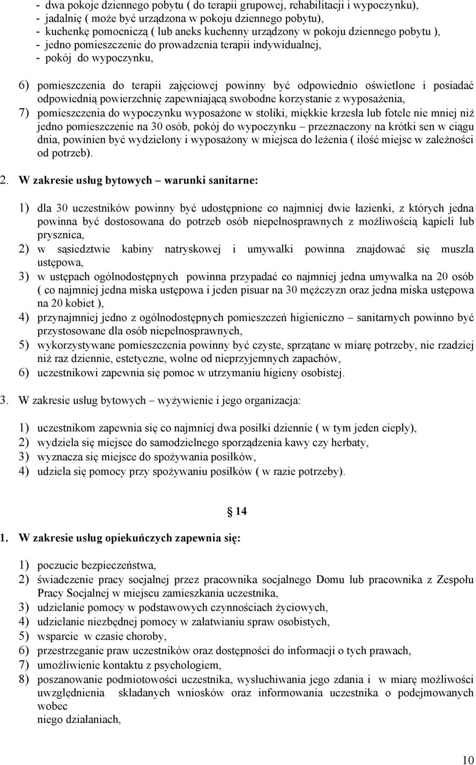 odpowiednią powierzchnię zapewniającą swobodne korzystanie z wyposażenia, 7) pomieszczenia do wypoczynku wyposażone w stoliki, miękkie krzesła lub fotele nie mniej niż jedno pomieszczenie na 30 osób,