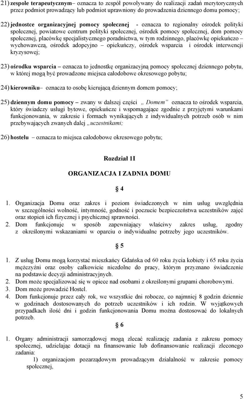 specjalistycznego poradnictwa, w tym rodzinnego, placówkę opiekuńczo wychowawczą, ośrodek adopcyjno opiekuńczy, ośrodek wsparcia i ośrodek interwencji kryzysowej; 23) ośrodku wsparcia oznacza to