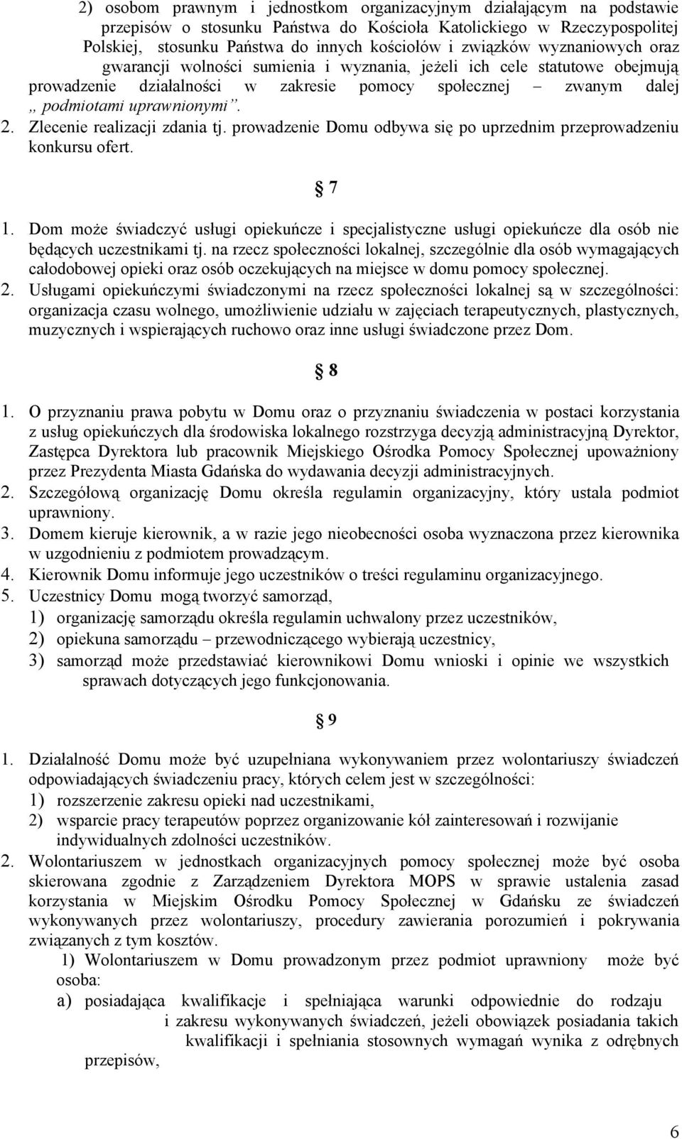 Zlecenie realizacji zdania tj. prowadzenie Domu odbywa się po uprzednim przeprowadzeniu konkursu ofert. 7 1.