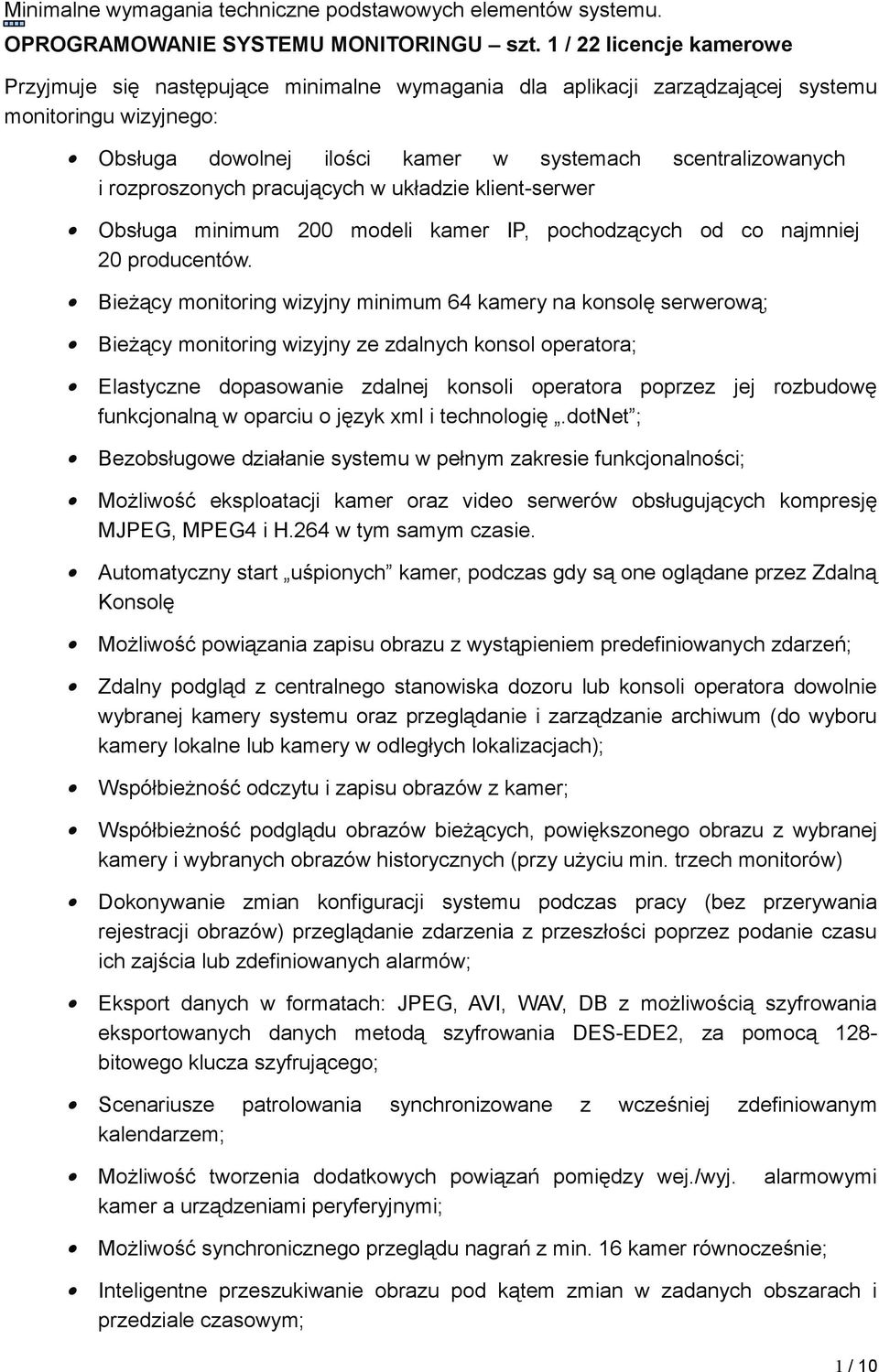 rozproszonych pracujących w układzie klient-serwer Obsługa minimum 200 modeli kamer IP, pochodzących od co najmniej 20 producentów.