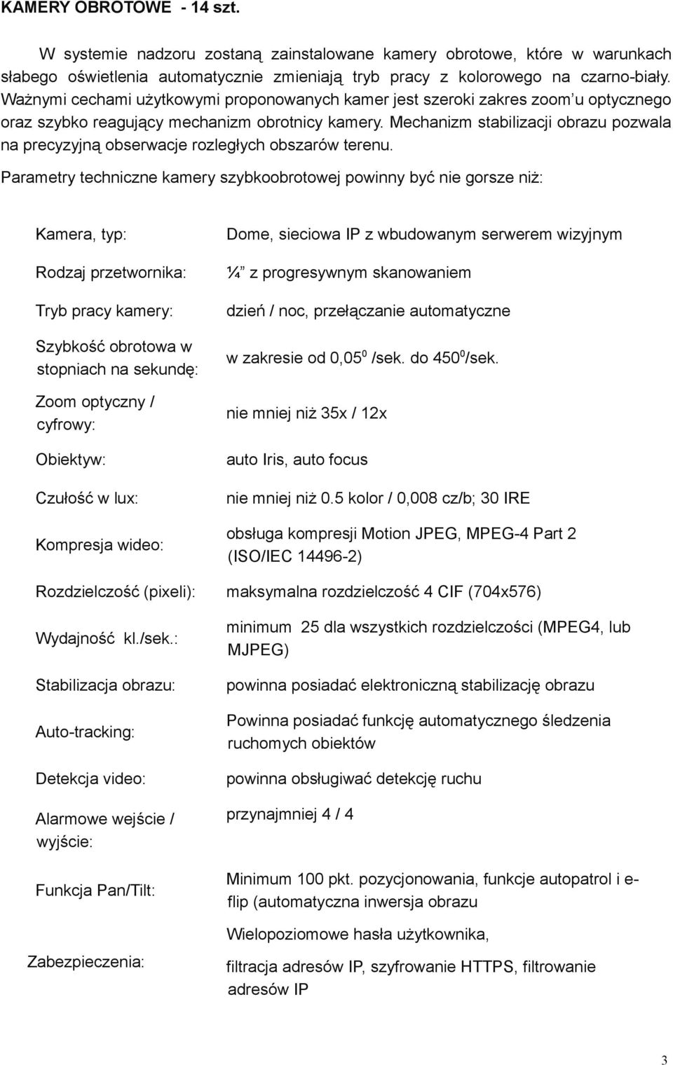 Mechanizm stabilizacji obrazu pozwala na precyzyjną obserwacje rozległych obszarów terenu.