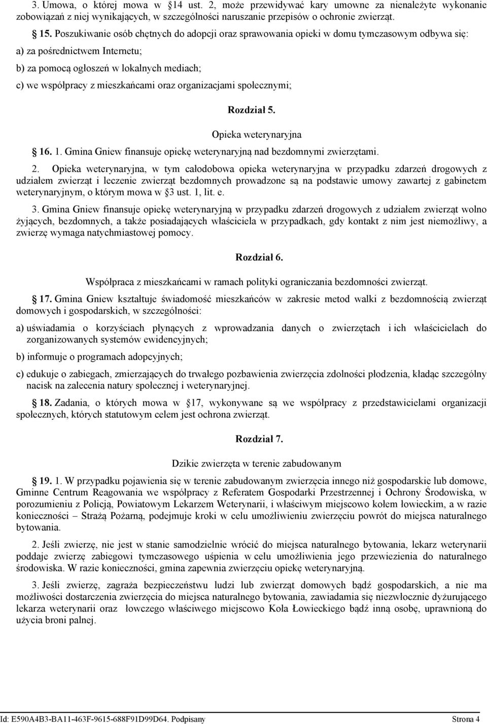 oraz organizacjami społecznymi; Rozdział 5. Opieka weterynaryjna 16. 1. Gmina Gniew finansuje opiekę weterynaryjną nad bezdomnymi zwierzętami. 2.