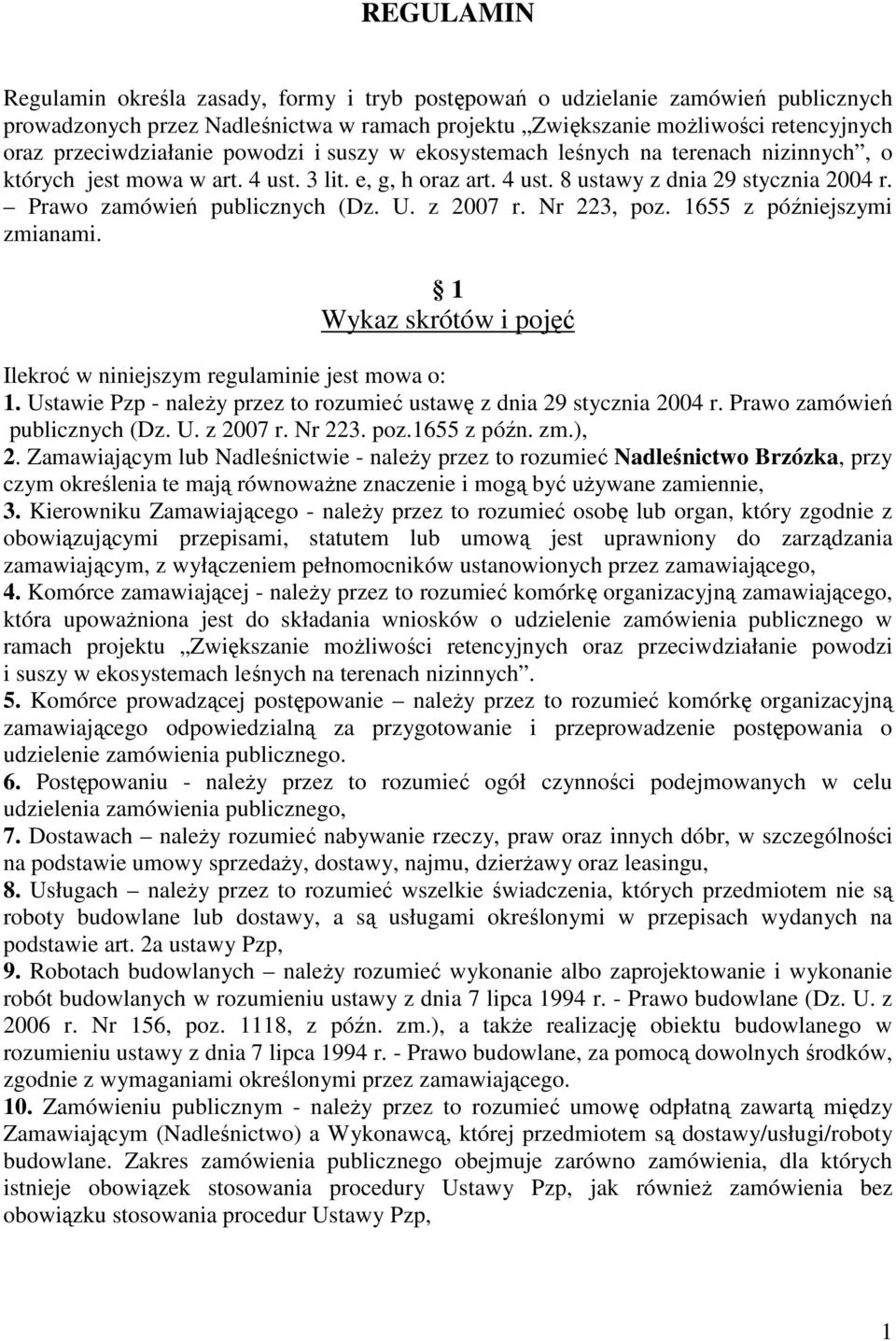 Prawo zamówień publicznych (Dz. U. z 2007 r. Nr 223, poz. 1655 z późniejszymi zmianami. 1 Wykaz skrótów i pojęć Ilekroć w niniejszym regulaminie jest mowa o: 1.