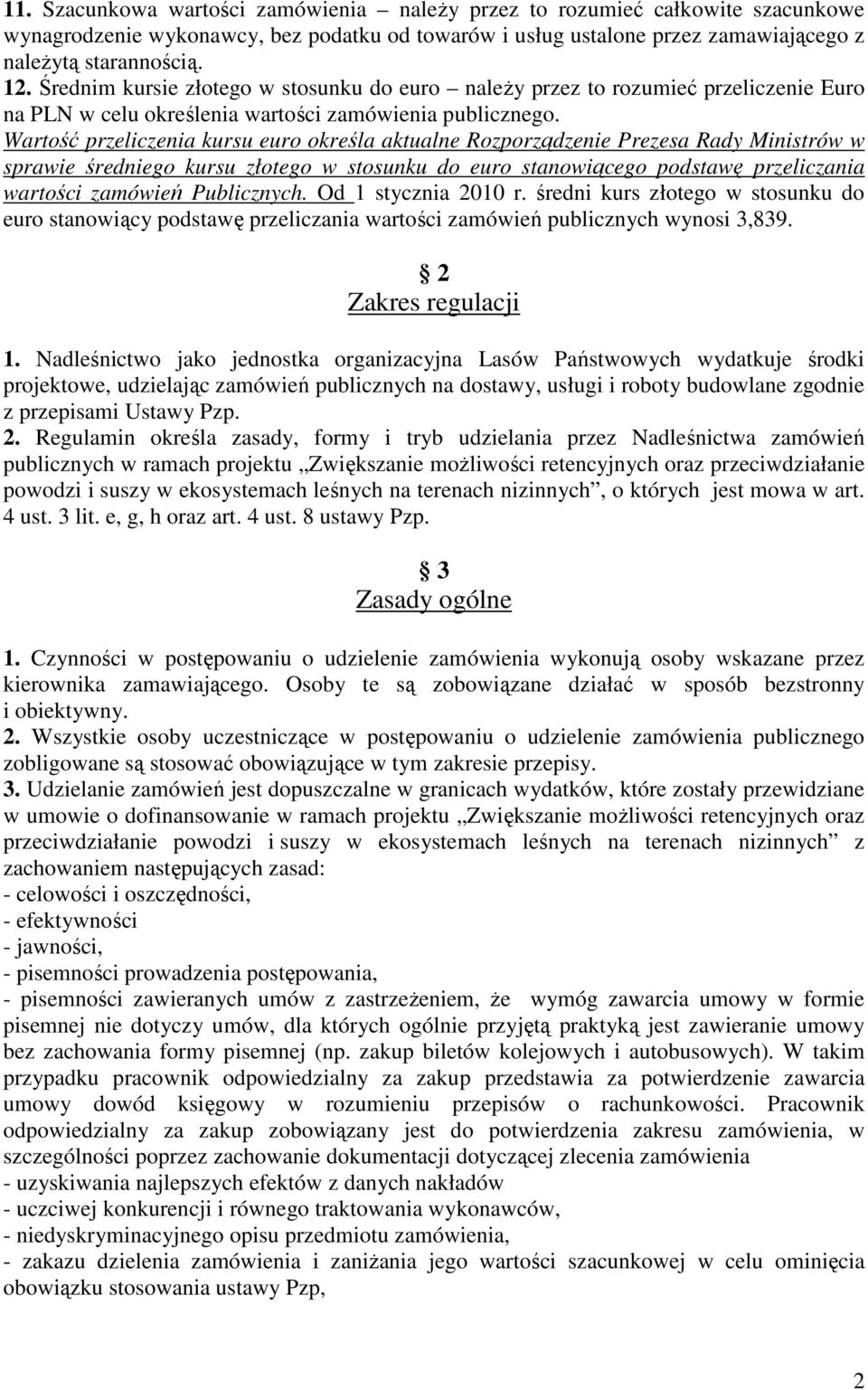 Wartość przeliczenia kursu euro określa aktualne Rozporządzenie Prezesa Rady Ministrów w sprawie średniego kursu złotego w stosunku do euro stanowiącego podstawę przeliczania wartości zamówień