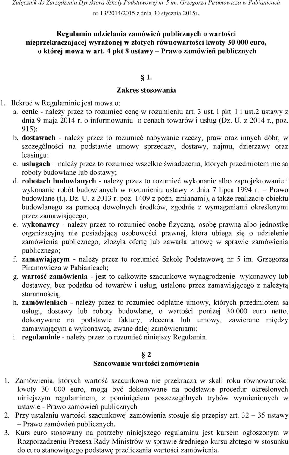 Zakres stosowania 1. Ilekroć w Regulaminie jest mowa o: a. cenie - należy przez to rozumieć cenę w rozumieniu art. 3 ust. l pkt. l i ust.2 ustawy z dnia 9 maja 2014 r.