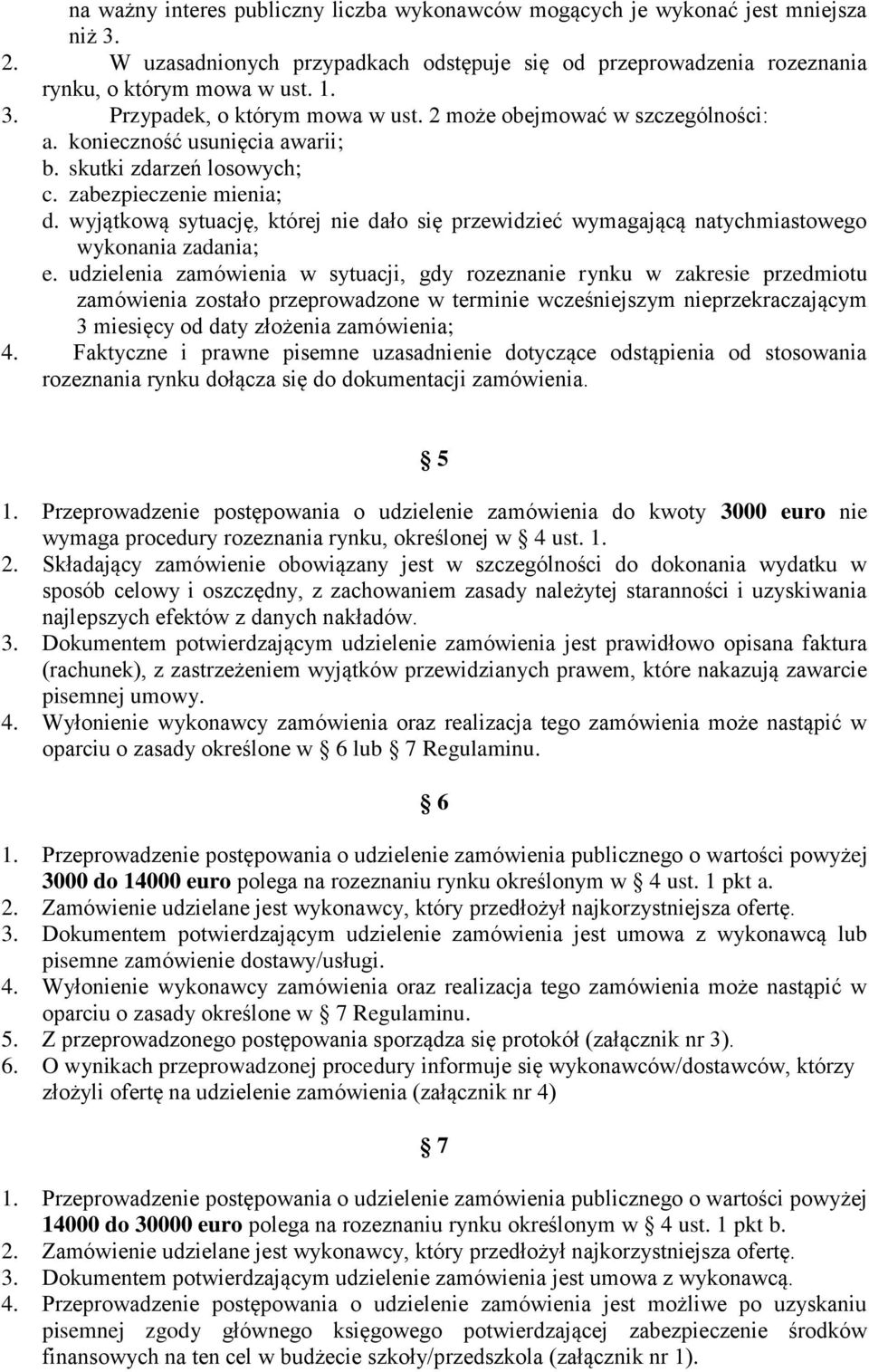 wyjątkową sytuację, której nie dało się przewidzieć wymagającą natychmiastowego wykonania zadania; e.