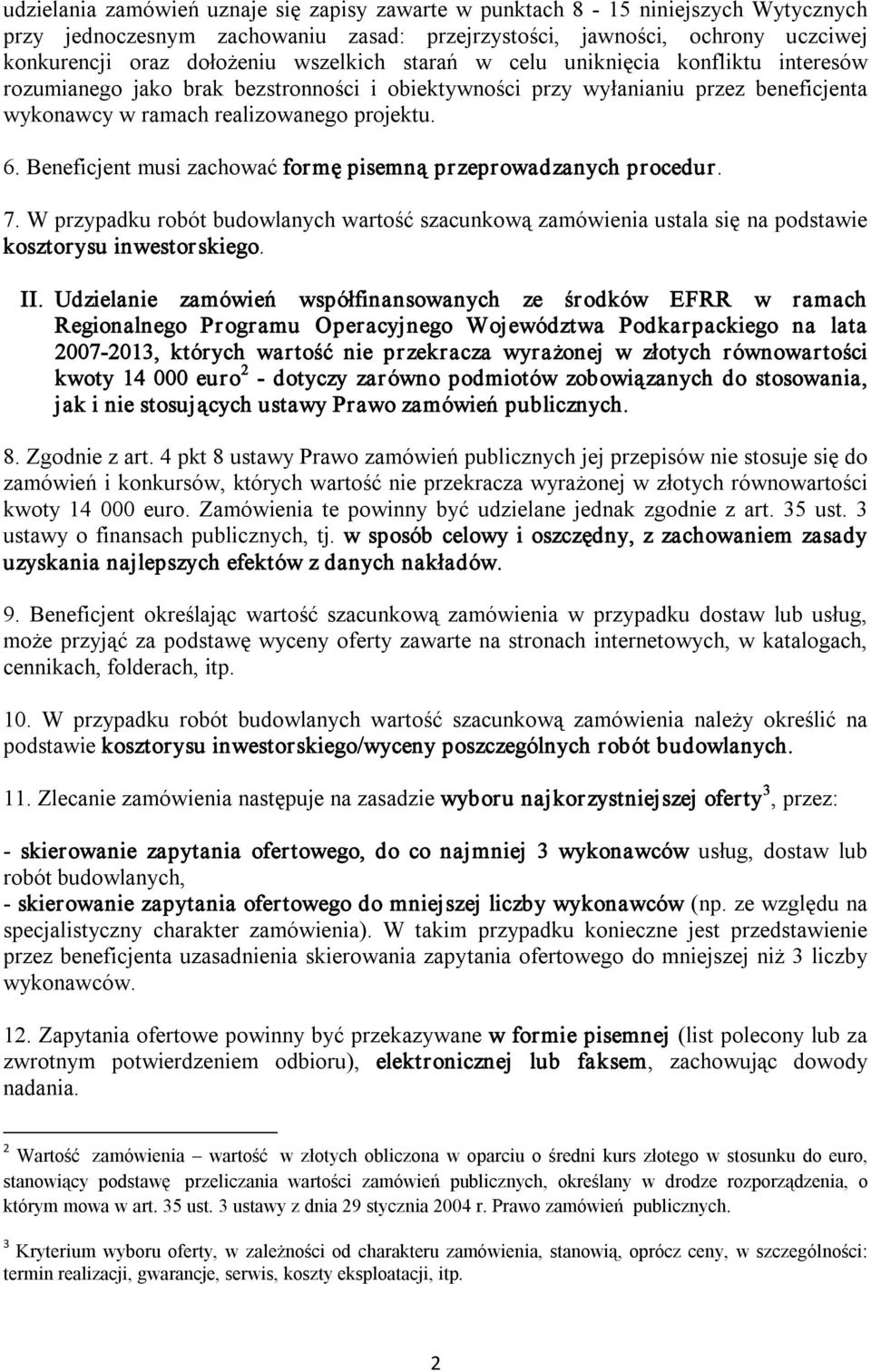 Beneficjent musi zachować formę pisemną przeprowadzanych procedur. 7. W przypadku robót budowlanych wartość szacunkową zamówienia ustala się na podstawie kosztorysu inwestorskiego. II.