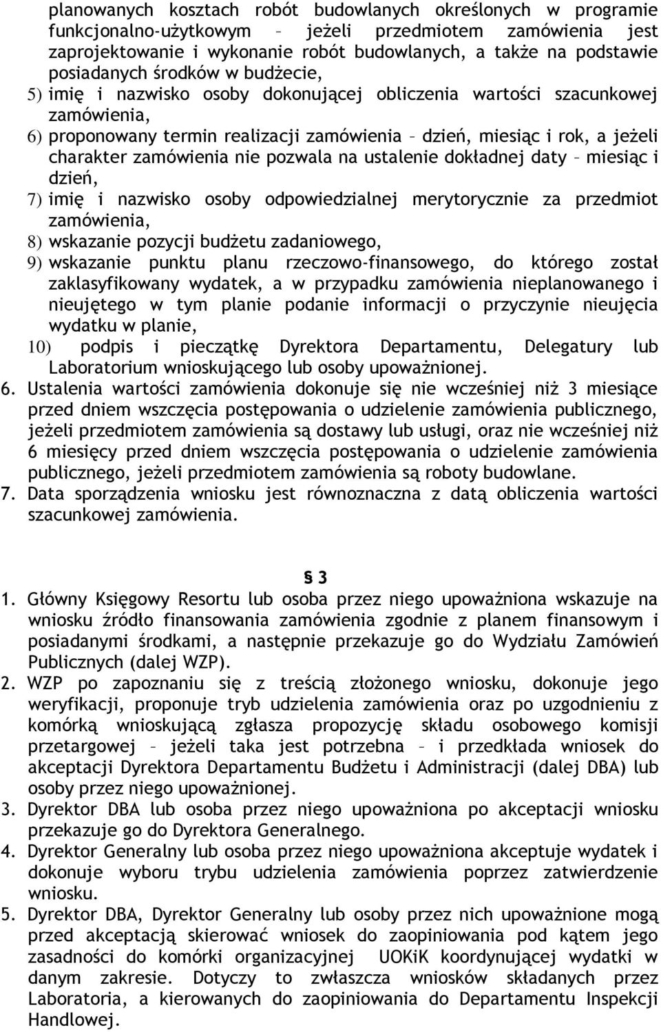 zamówienia nie pozwala na ustalenie dokładnej daty miesiąc i dzień, 7) imię i nazwisko osoby odpowiedzialnej merytorycznie za przedmiot zamówienia, 8) wskazanie pozycji budżetu zadaniowego, 9)