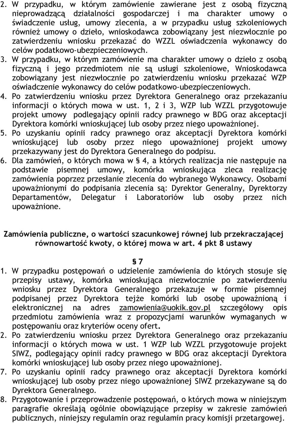 W przypadku, w którym zamówienie ma charakter umowy o dzieło z osobą fizyczną i jego przedmiotem nie są usługi szkoleniowe, Wnioskodawca zobowiązany jest niezwłocznie po zatwierdzeniu wniosku