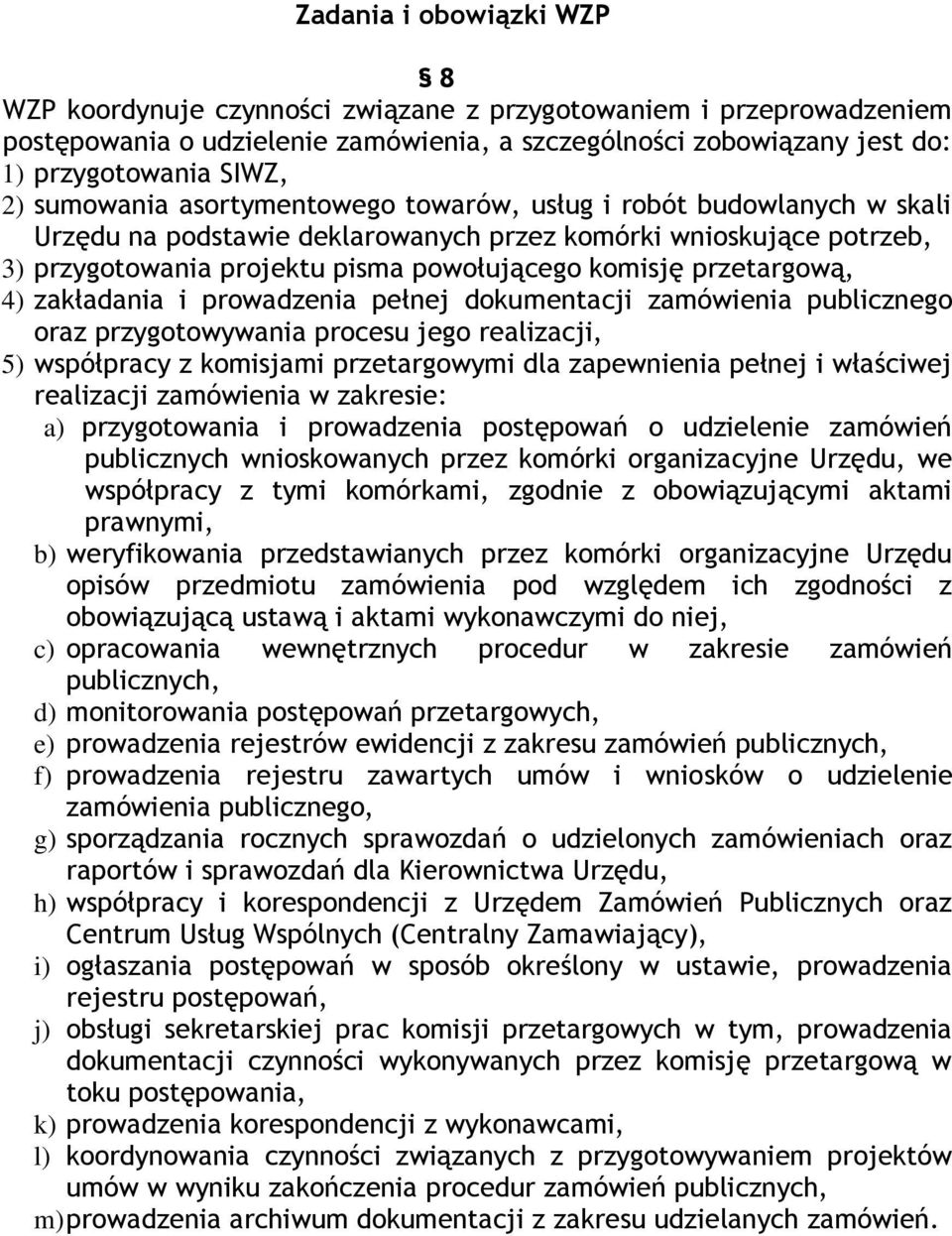 przetargową, 4) zakładania i prowadzenia pełnej dokumentacji zamówienia publicznego oraz przygotowywania procesu jego realizacji, 5) współpracy z komisjami przetargowymi dla zapewnienia pełnej i