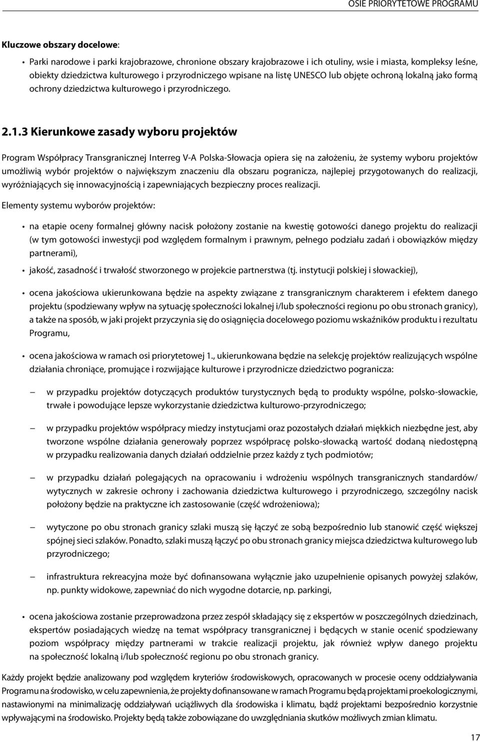 3 Kierunkowe zasady wyboru projektów Program Współpracy Transgranicznej Interreg V-A Polska-Słowacja opiera się na założeniu, że systemy wyboru projektów umożliwią wybór projektów o największym