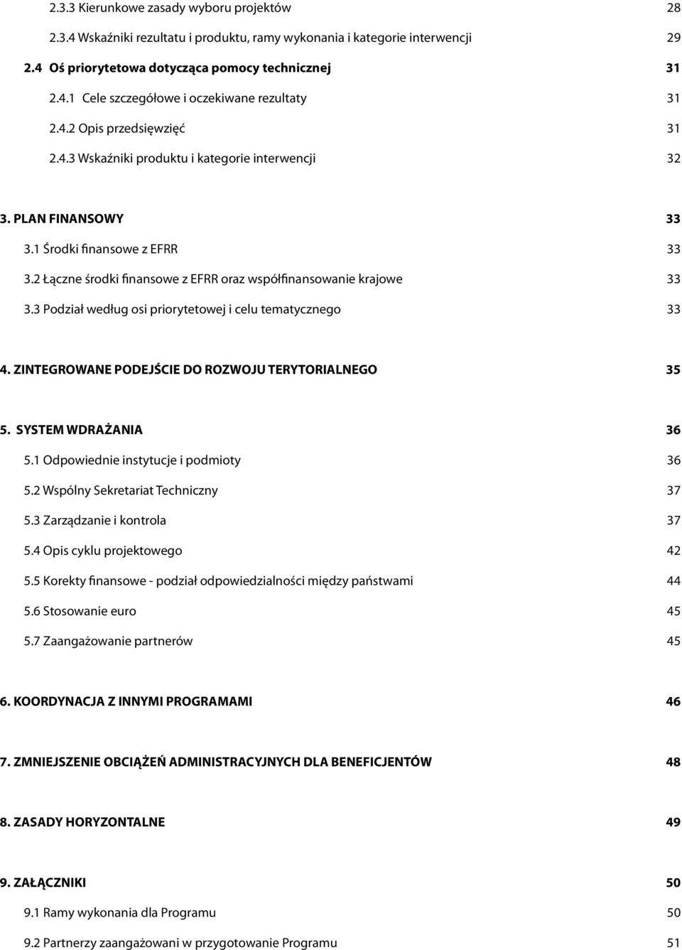 2 Łączne środki finansowe z EFRR oraz współfinansowanie krajowe 33 3.3 Podział według osi priorytetowej i celu tematycznego 33 4. ZINTEGROWANE PODEJŚCIE DO ROZWOJU TERYTORIALNEGO 35 5.