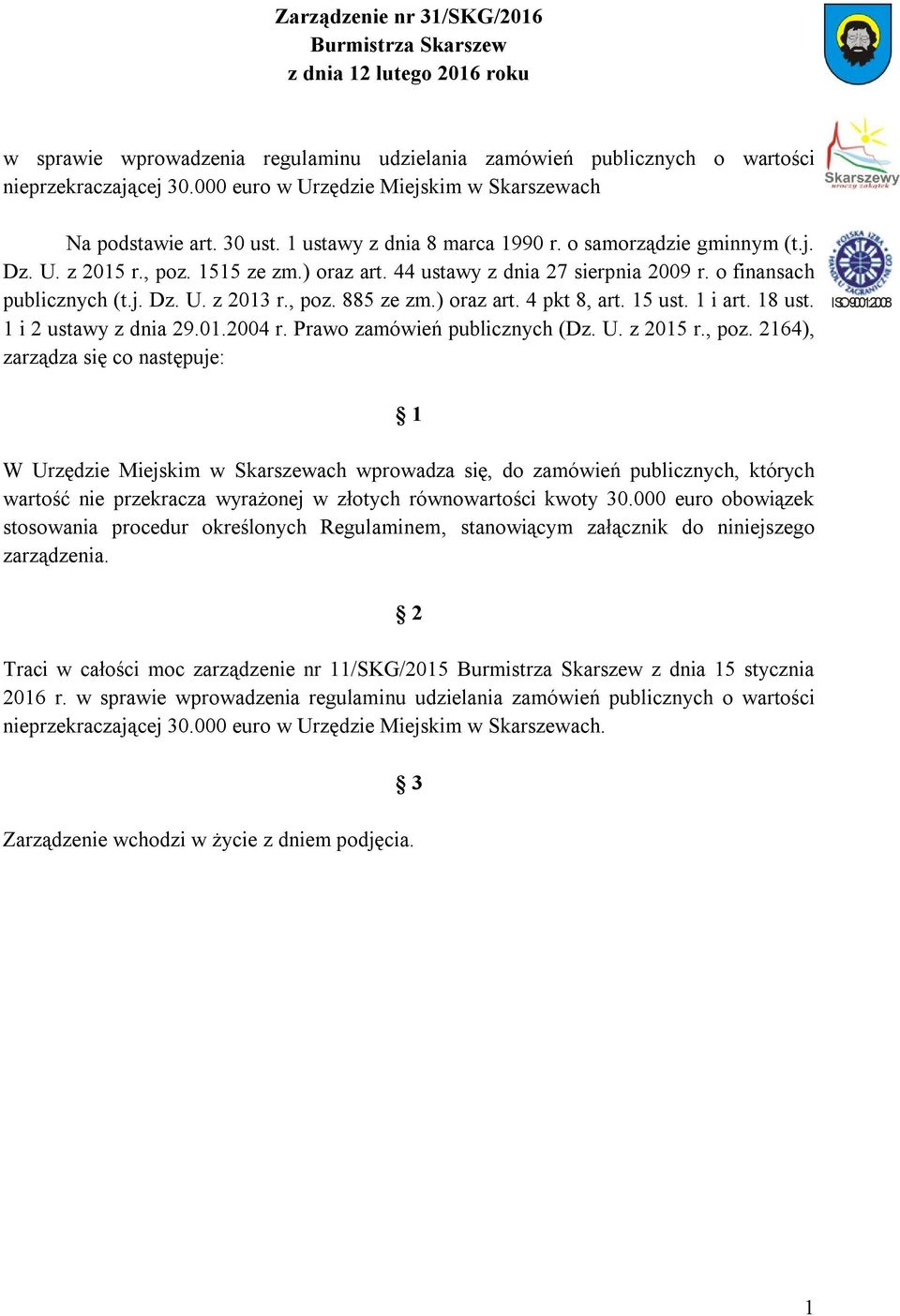 44 ustawy z dnia 27 sierpnia 2009 r. o finansach publicznych (t.j. Dz. U. z 2013 r., poz. 885 ze zm.) oraz art. 4 pkt 8, art. 15 ust. 1 i art. 18 ust. 1 i 2 ustawy z dnia 29.01.2004 r.