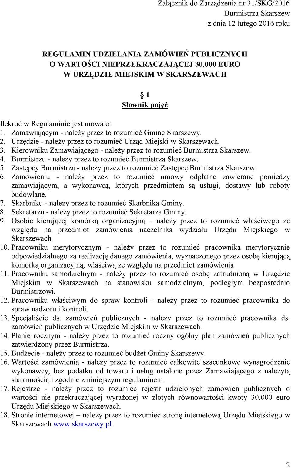 Urzędzie - należy przez to rozumieć Urząd Miejski w Skarszewach. 3. Kierowniku Zamawiającego - należy przez to rozumieć Burmistrza Skarszew. 4.