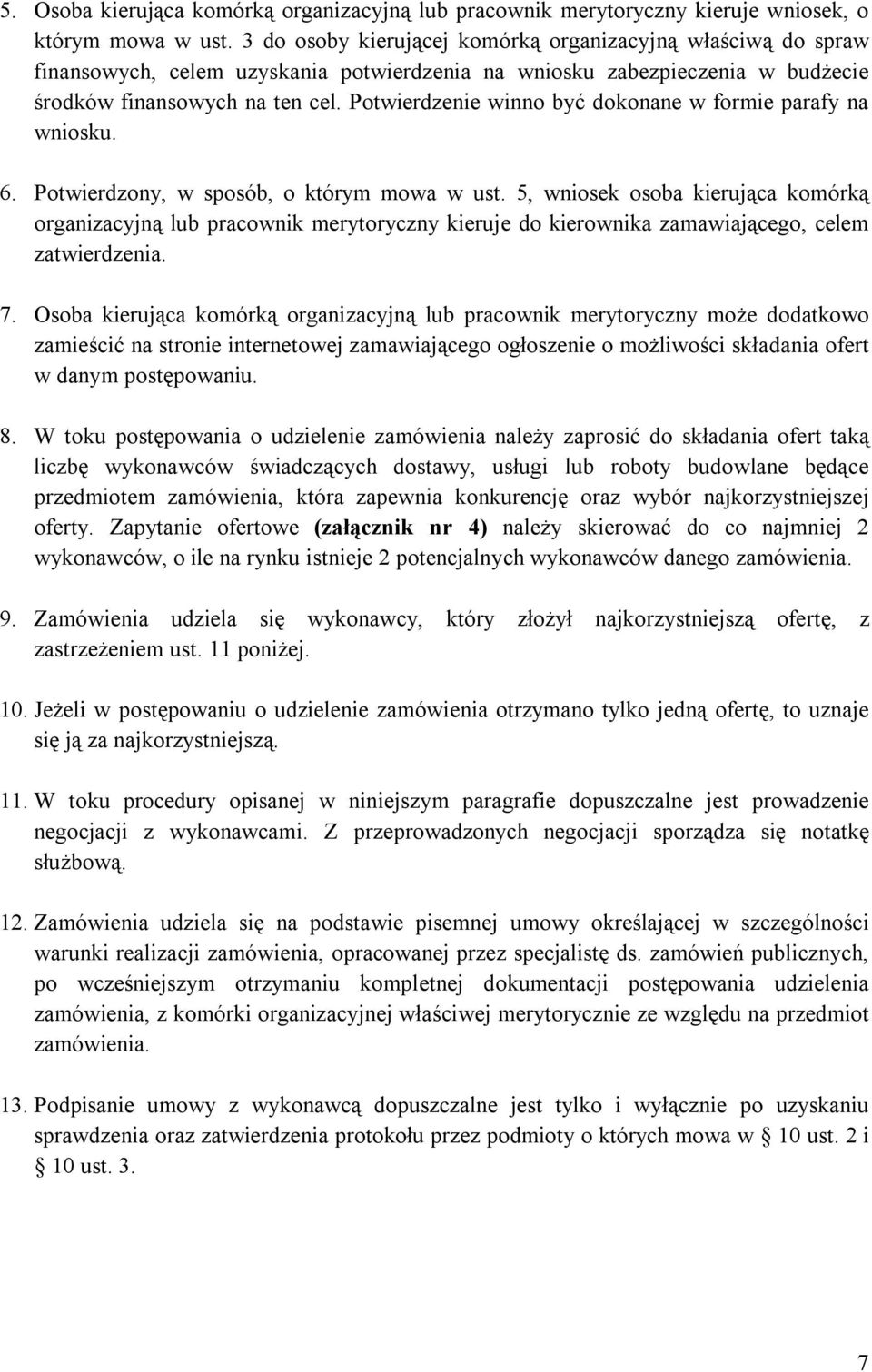 Potwierdzenie winno być dokonane w formie parafy na wniosku. 6. Potwierdzony, w sposób, o którym mowa w ust.