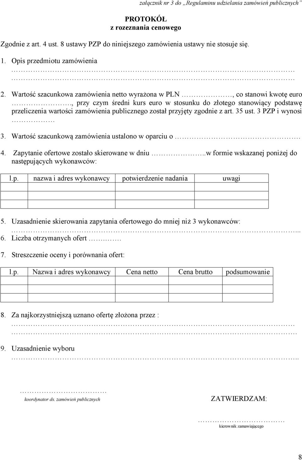 , przy czym średni kurs euro w stosunku do złotego stanowiący podstawę przeliczenia wartości zamówienia publicznego został przyjęty zgodnie z art. 35 ust. 3 PZP i wynosi 3.