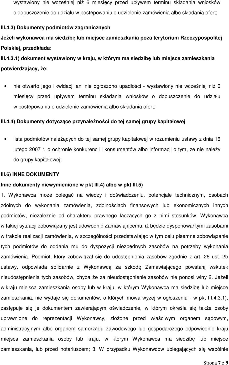 siedzibę lub miejsce zamieszkania potwierdzający, że: nie otwarto jego likwidacji ani nie ogłoszono upadłości - 4) Dokumenty dotyczące przynależności do tej samej grupy kapitałowej lista podmiotów