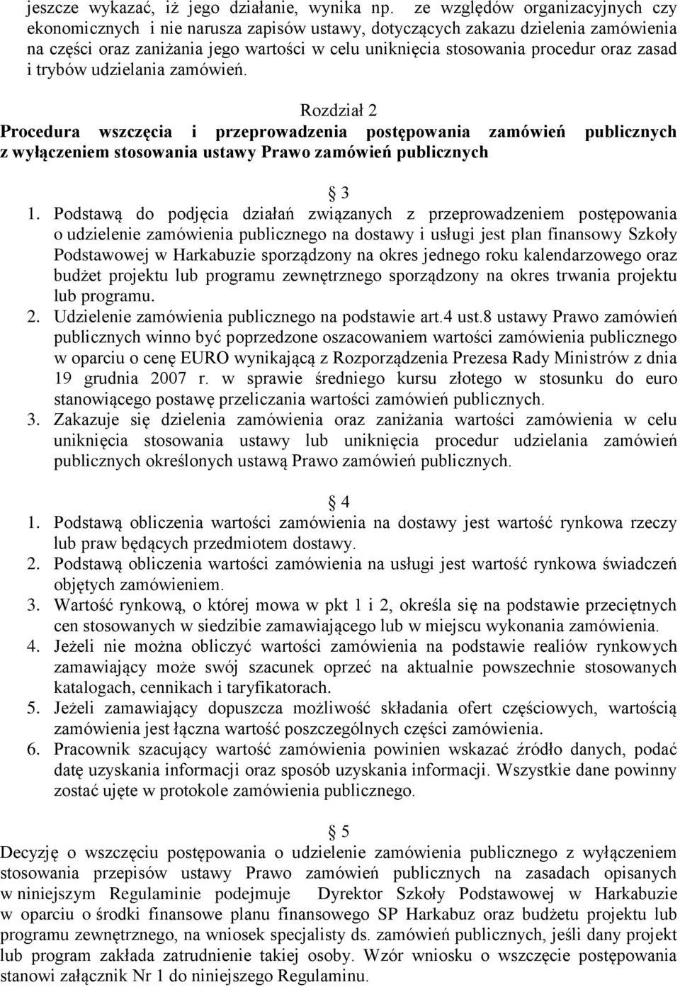 zasad i trybów udzielania zamówień. Rozdział 2 Procedura wszczęcia i przeprowadzenia postępowania zamówień publicznych z wyłączeniem stosowania ustawy Prawo zamówień publicznych 3 1.