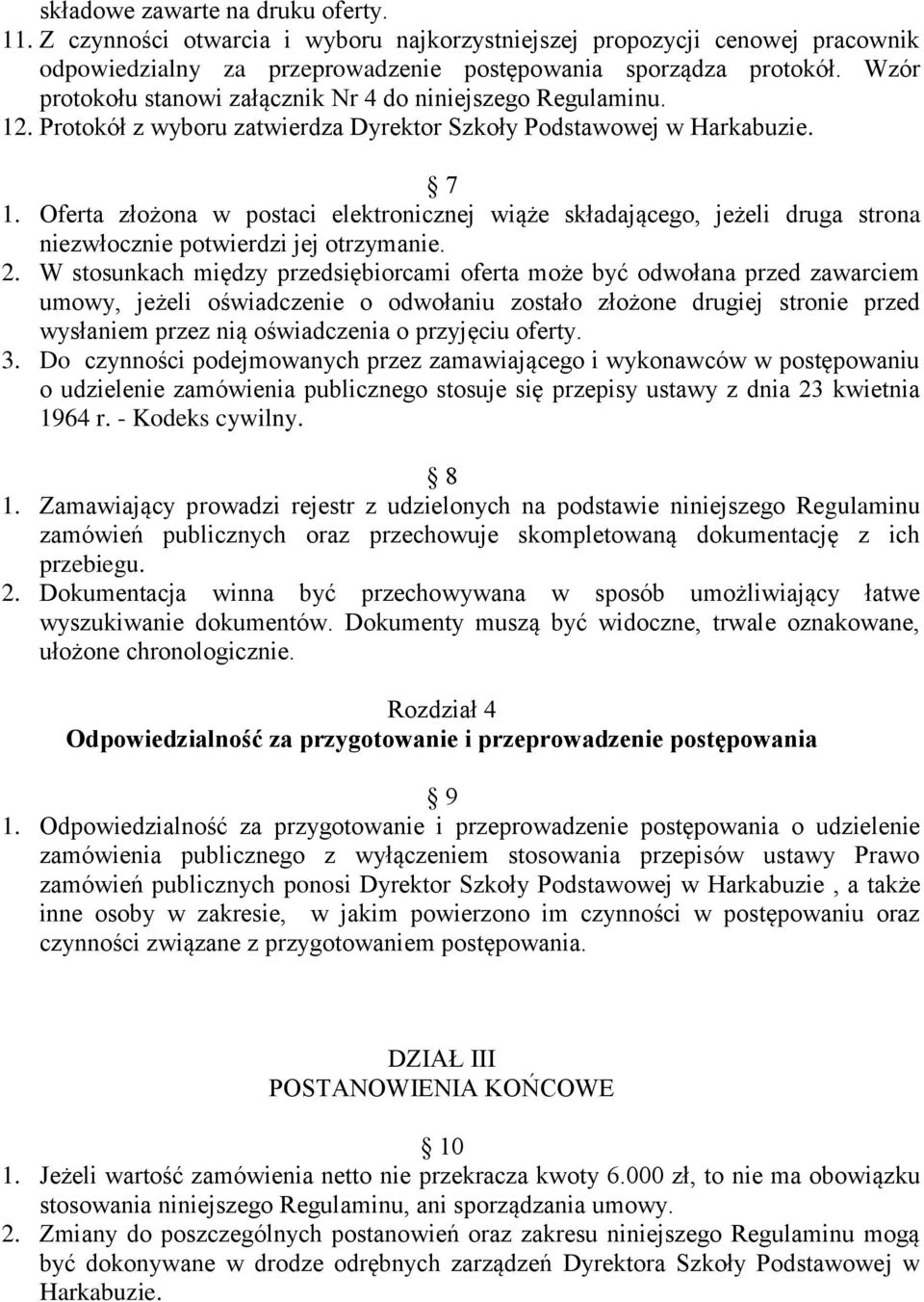 Oferta złożona w postaci elektronicznej wiąże składającego, jeżeli druga strona niezwłocznie potwierdzi jej otrzymanie. 2.