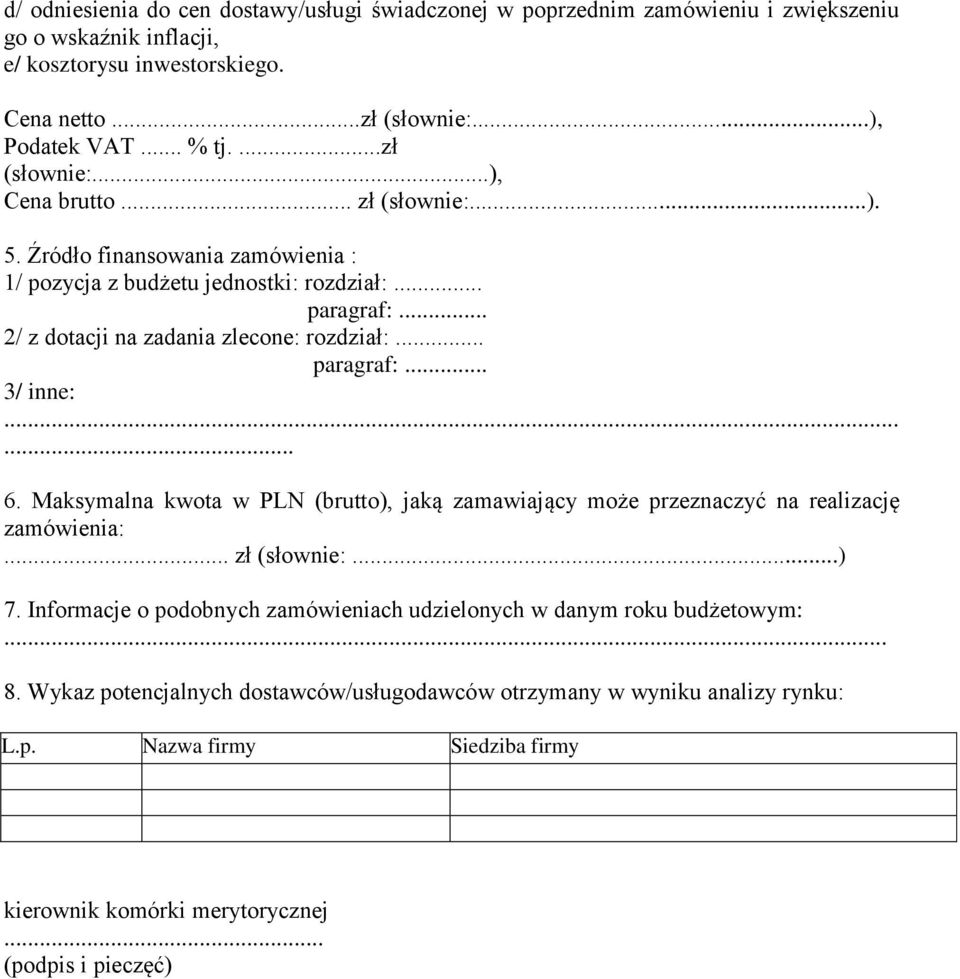 .. paragraf:... 3/ inne:... 6. Maksymalna kwota w PLN (brutto), jaką zamawiający może przeznaczyć na realizację zamówienia:... zł (słownie:...) 7.