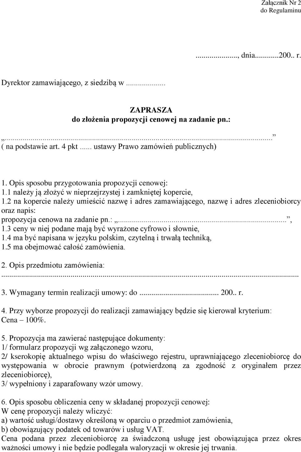 2 na kopercie należy umieścić nazwę i adres zamawiającego, nazwę i adres zleceniobiorcy oraz napis: propozycja cenowa na zadanie pn.:..., 1.3 ceny w niej podane mają być wyrażone cyfrowo i słownie, 1.