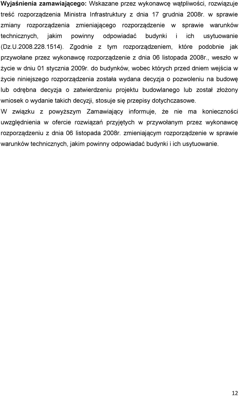 Zgodnie z tym rozporządzeniem, które podobnie jak przywołane przez wykonawcę rozporządzenie z dnia 06 listopada 2008r., weszło w życie w dniu 01 stycznia 2009r.