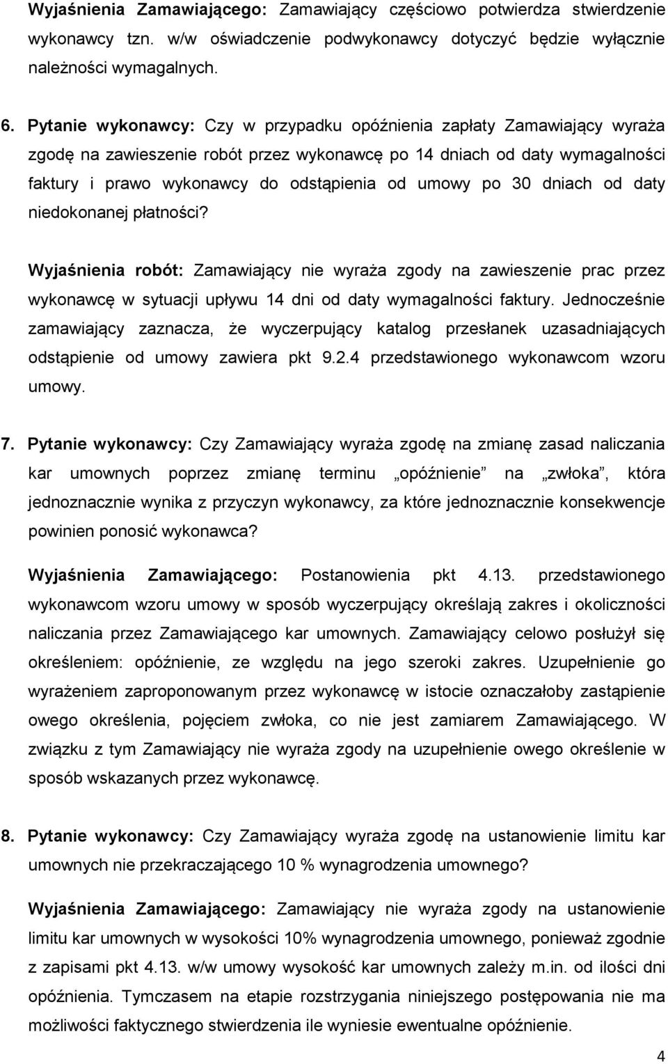 po 30 dniach od daty niedokonanej płatności? Wyjaśnienia robót: Zamawiający nie wyraża zgody na zawieszenie prac przez wykonawcę w sytuacji upływu 14 dni od daty wymagalności faktury.