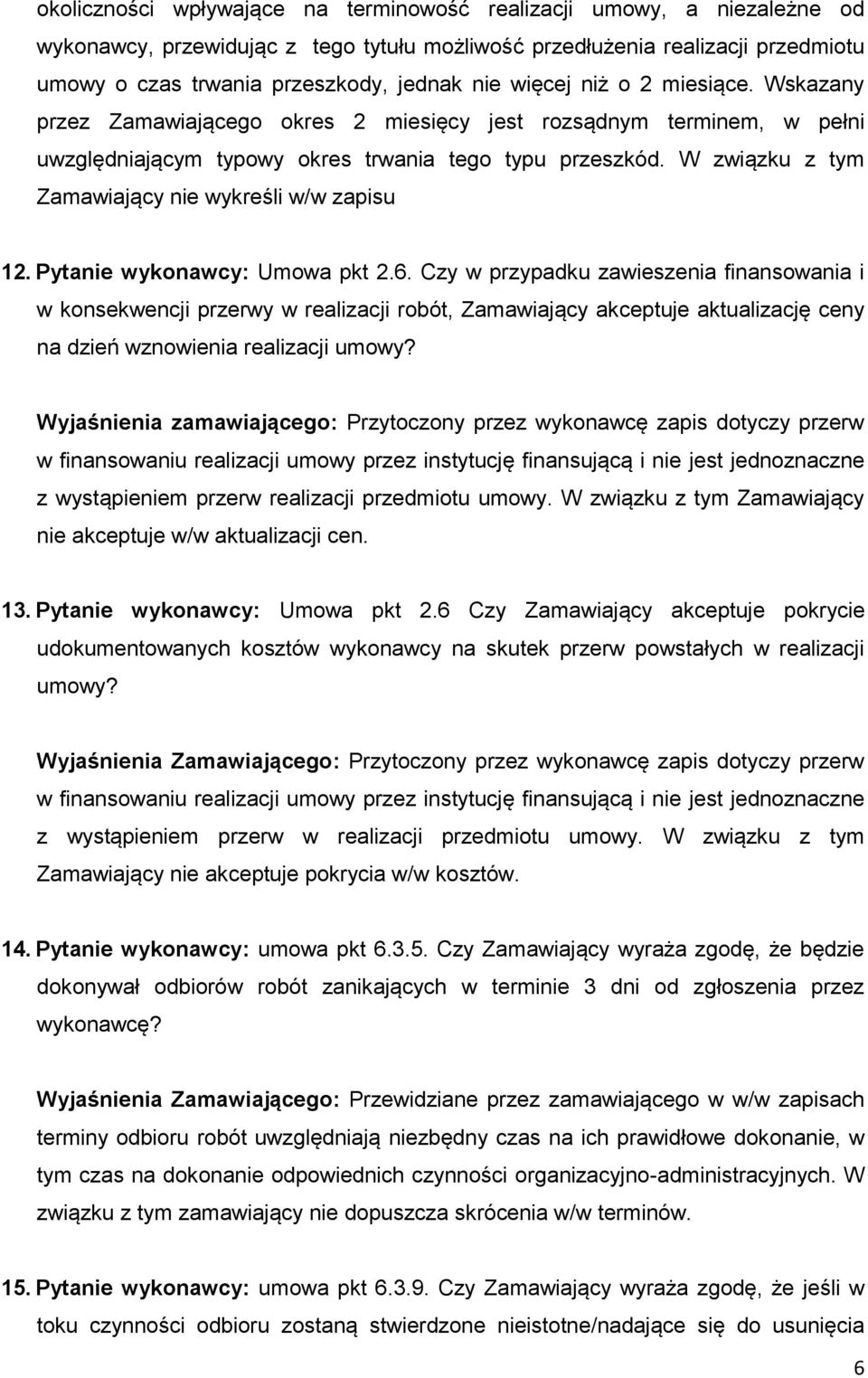 W związku z tym Zamawiający nie wykreśli w/w zapisu 12. Pytanie wykonawcy: Umowa pkt 2.6.