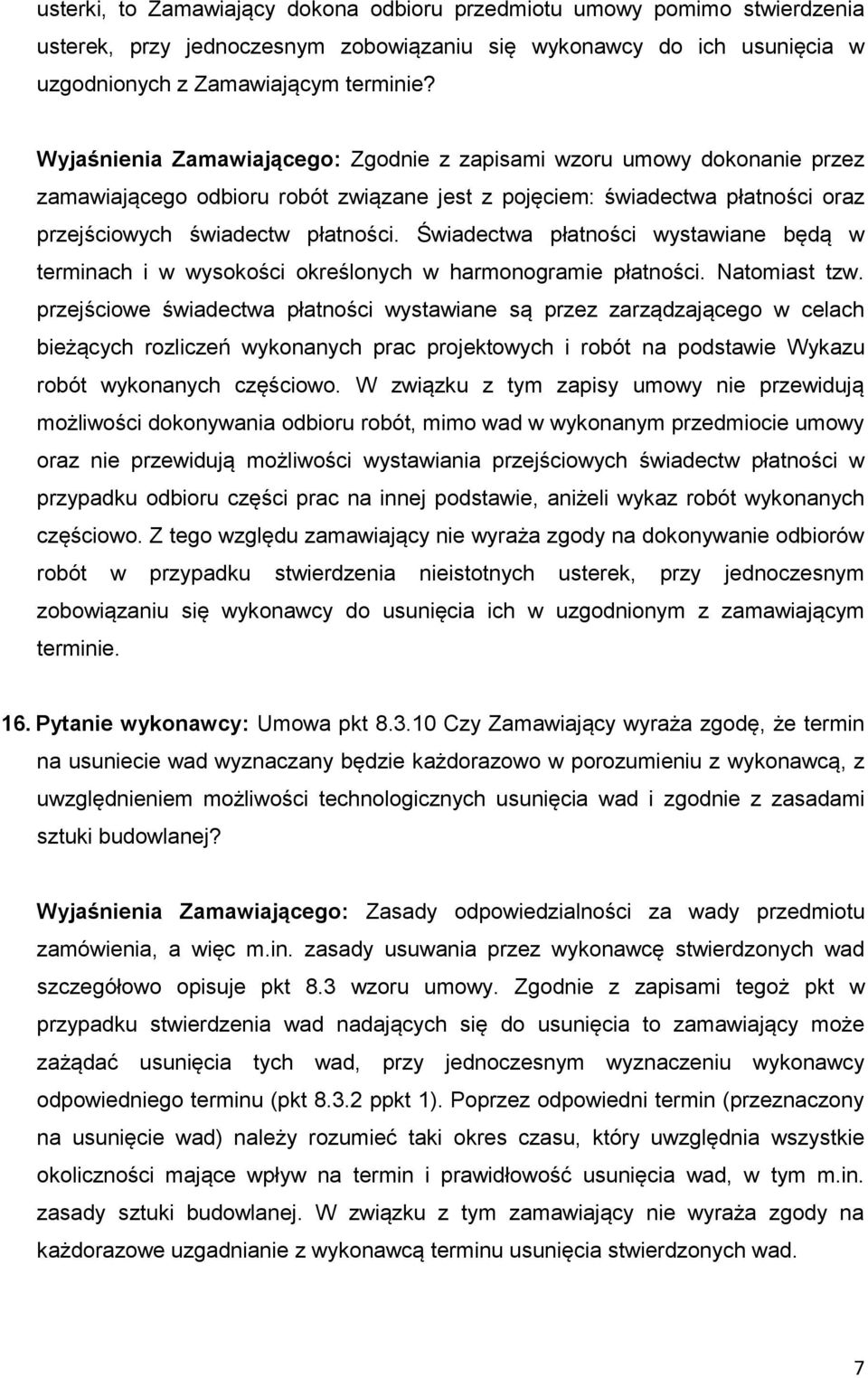 Świadectwa płatności wystawiane będą w terminach i w wysokości określonych w harmonogramie płatności. Natomiast tzw.