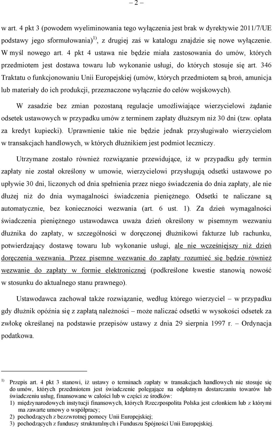 346 Traktatu o funkcjonowaniu Unii Europejskiej (umów, których przedmiotem są broń, amunicja lub materiały do ich produkcji, przeznaczone wyłącznie do celów wojskowych).