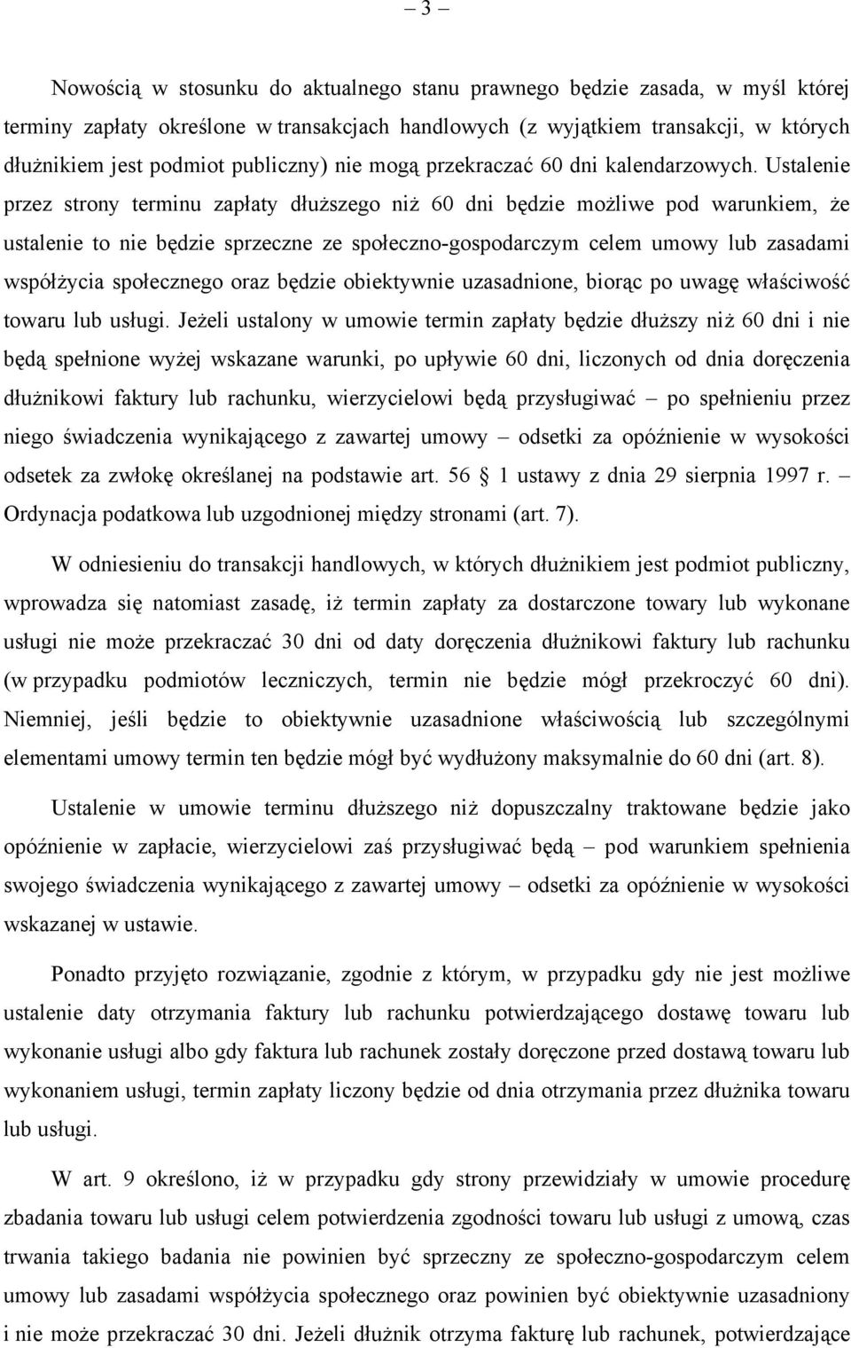 Ustalenie przez strony terminu zapłaty dłuższego niż 60 dni będzie możliwe pod warunkiem, że ustalenie to nie będzie sprzeczne ze społeczno-gospodarczym celem umowy lub zasadami współżycia