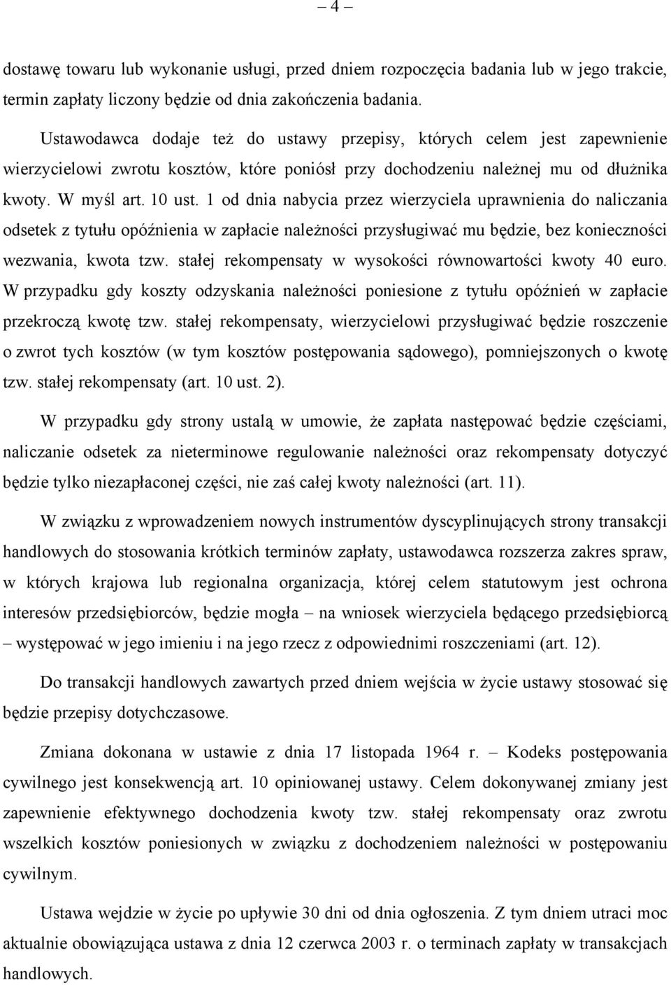 1 od dnia nabycia przez wierzyciela uprawnienia do naliczania odsetek z tytułu opóźnienia w zapłacie należności przysługiwać mu będzie, bez konieczności wezwania, kwota tzw.