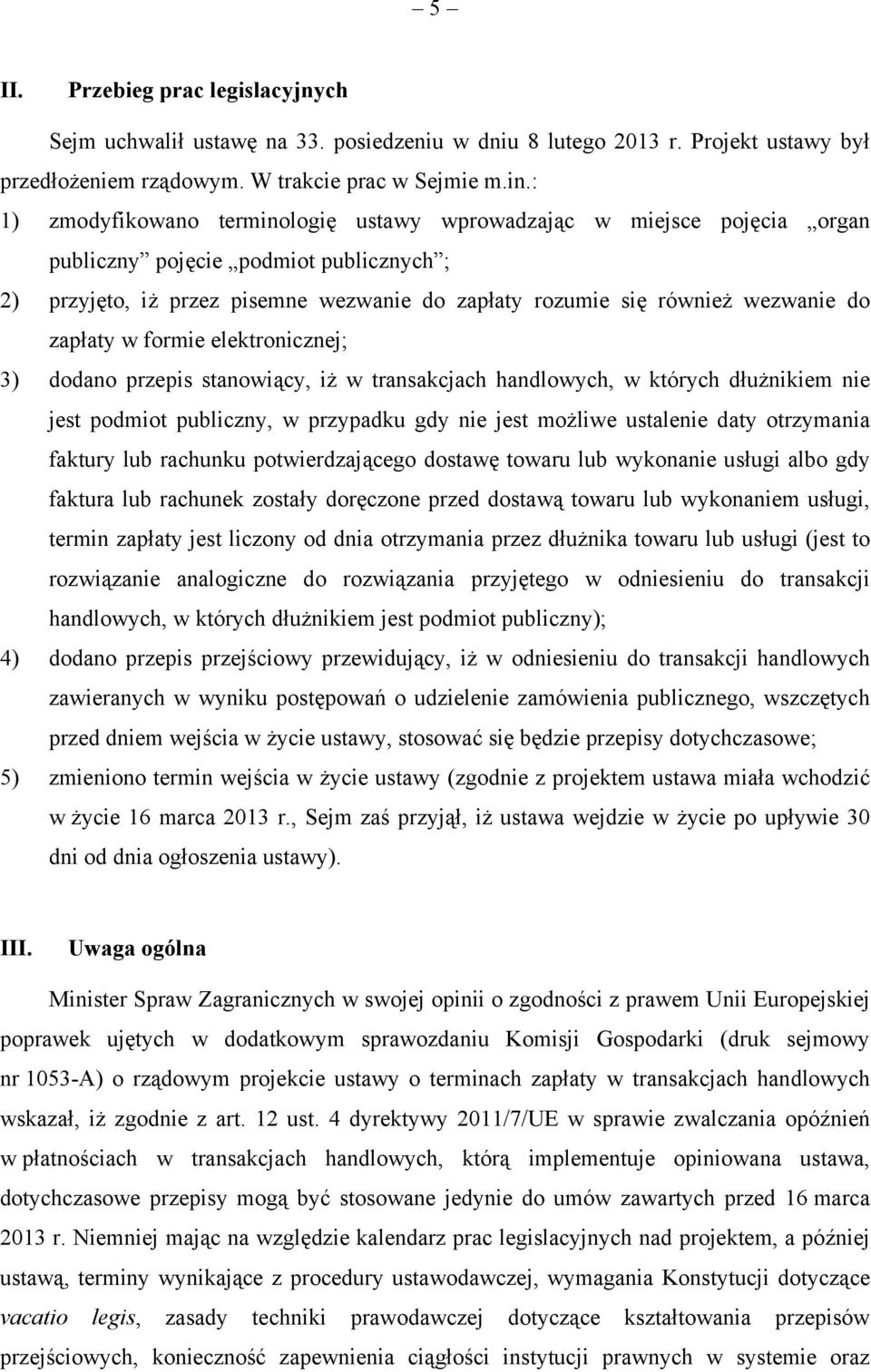 zapłaty w formie elektronicznej; 3) dodano przepis stanowiący, iż w transakcjach handlowych, w których dłużnikiem nie jest podmiot publiczny, w przypadku gdy nie jest możliwe ustalenie daty