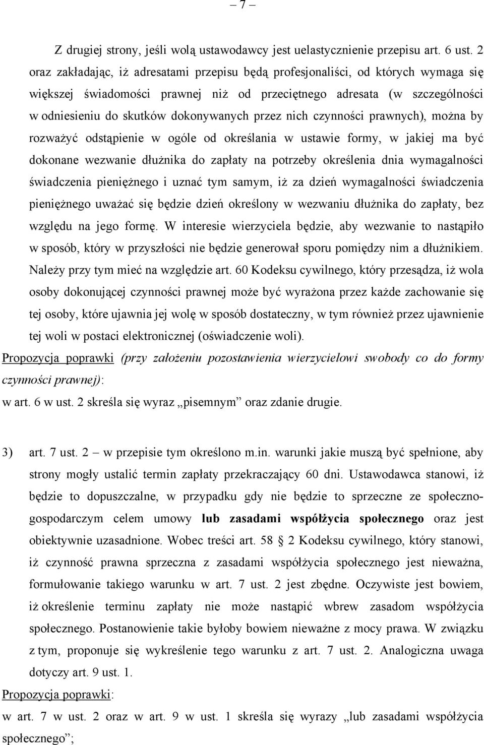 przez nich czynności prawnych), można by rozważyć odstąpienie w ogóle od określania w ustawie formy, w jakiej ma być dokonane wezwanie dłużnika do zapłaty na potrzeby określenia dnia wymagalności