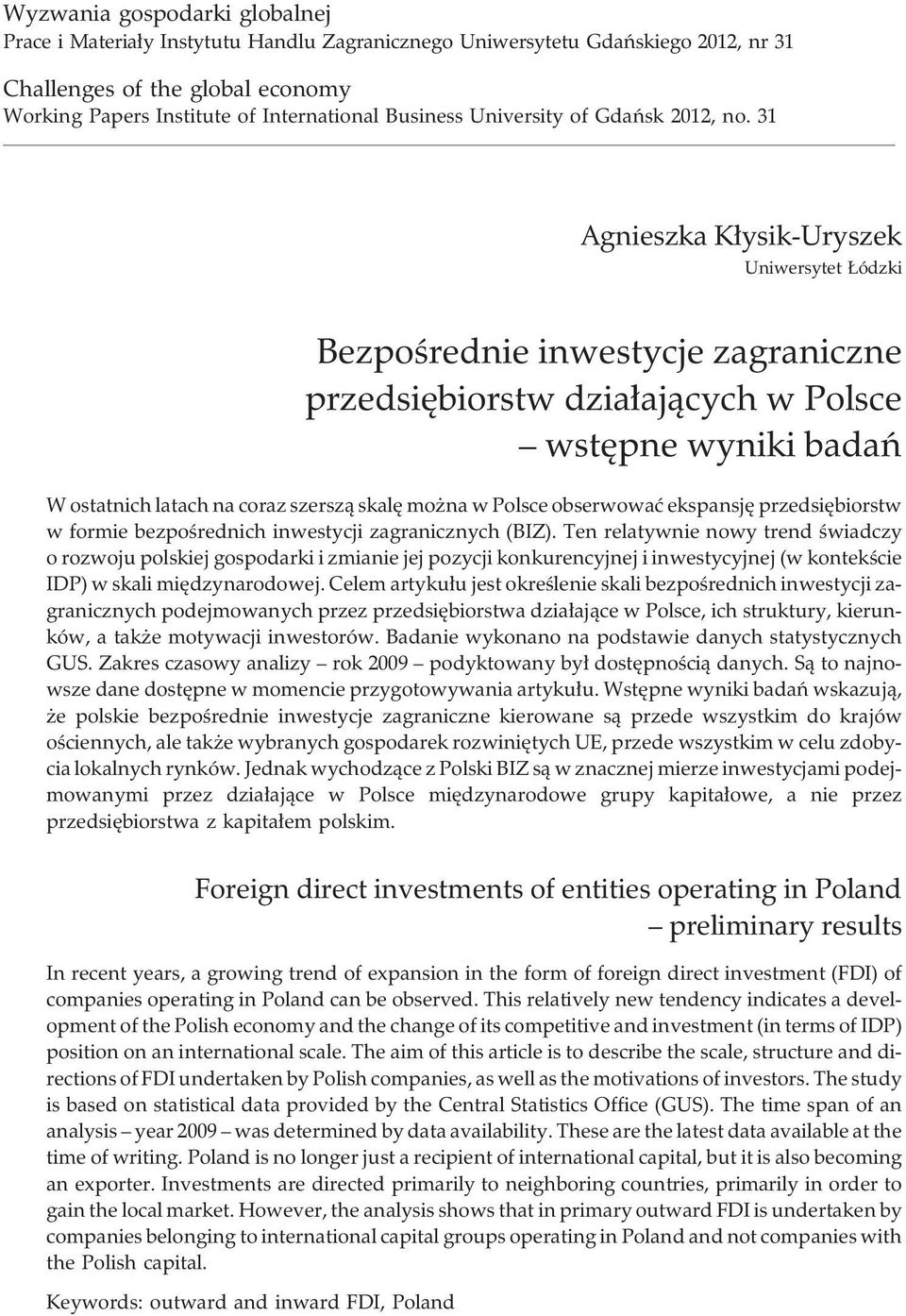 31 Agnieszka K³ysik-Uryszek Uniwersytet ódzki Bezpoœrednie inwestycje zagraniczne przedsiêbiorstw dzia³aj¹cych w Polsce wstêpne wyniki badañ W ostatnich latach na coraz szersz¹ skalê mo na w Polsce