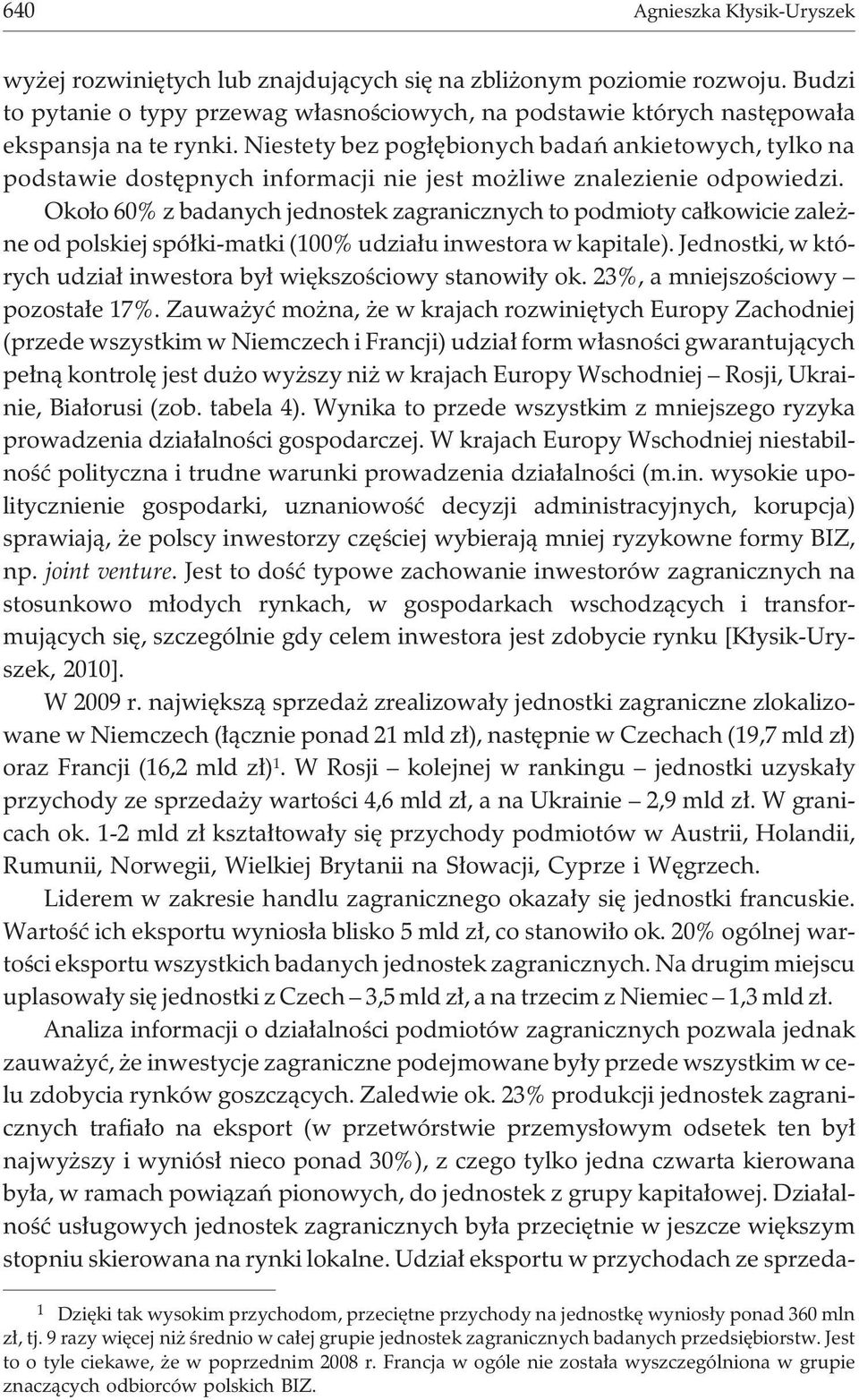 Niestety bez pog³êbionych badañ ankietowych, tylko na podstawie dostêpnych informacji nie jest mo liwe znalezienie odpowiedzi.