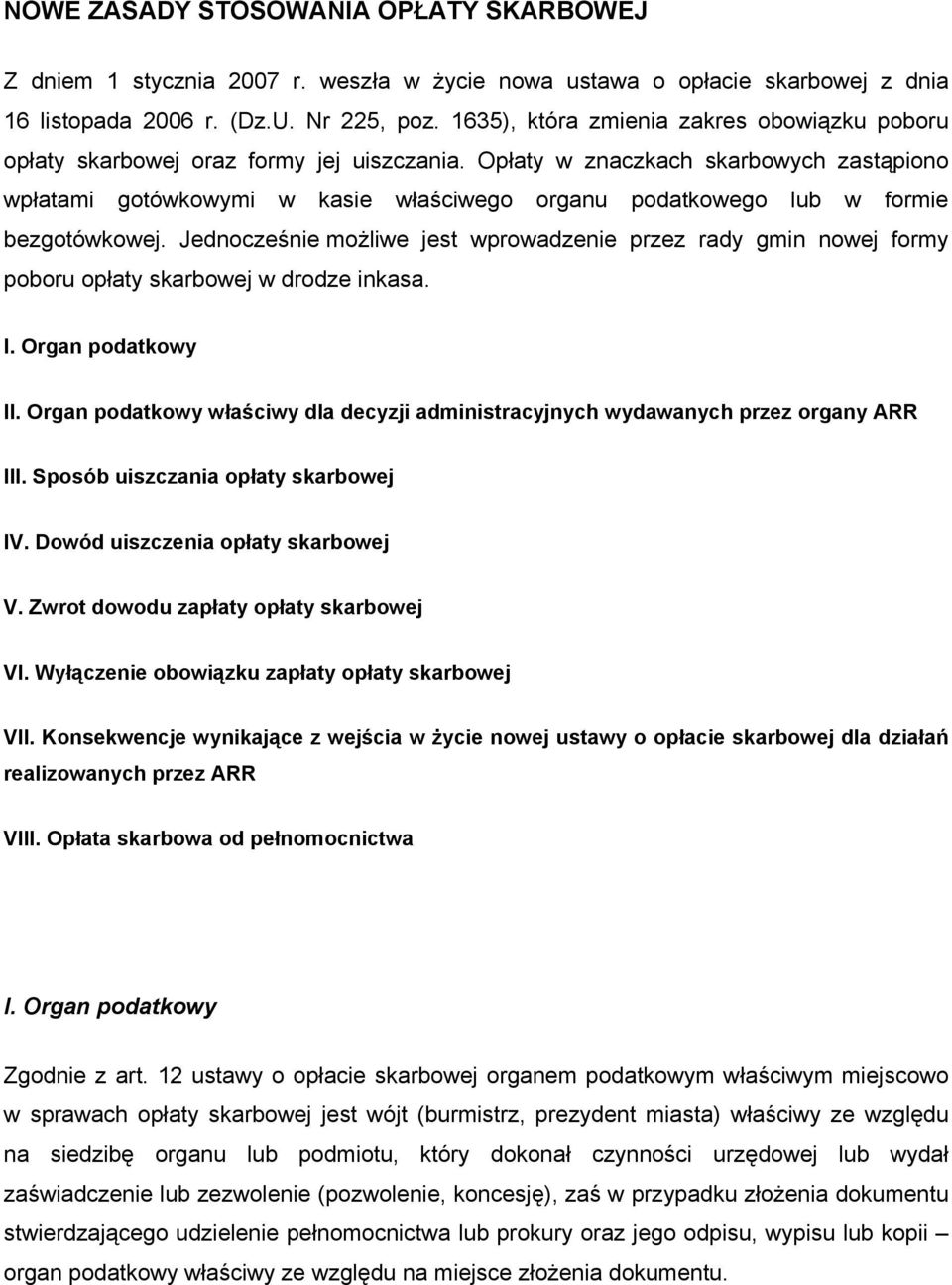 Opłaty w znaczkach skarbowych zastąpiono wpłatami gotówkowymi w kasie właściwego organu podatkowego lub w formie bezgotówkowej.