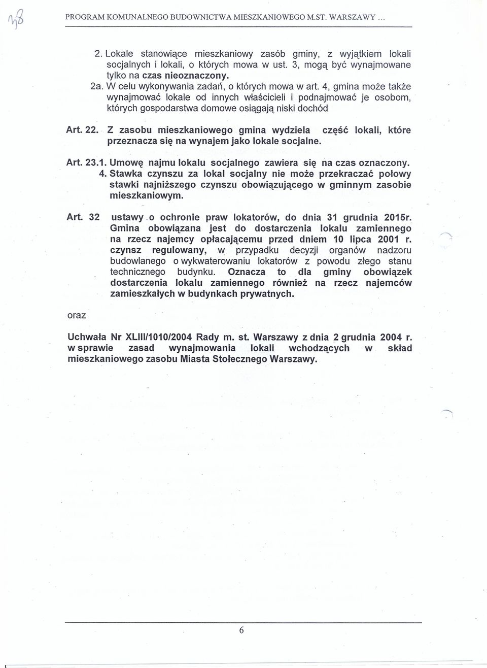 4, gmina może także wynajmować lokale od innych właścicieli i podnajmować je osobom, których gospodarstwa domowe osiągają niski dochód Art. 22.