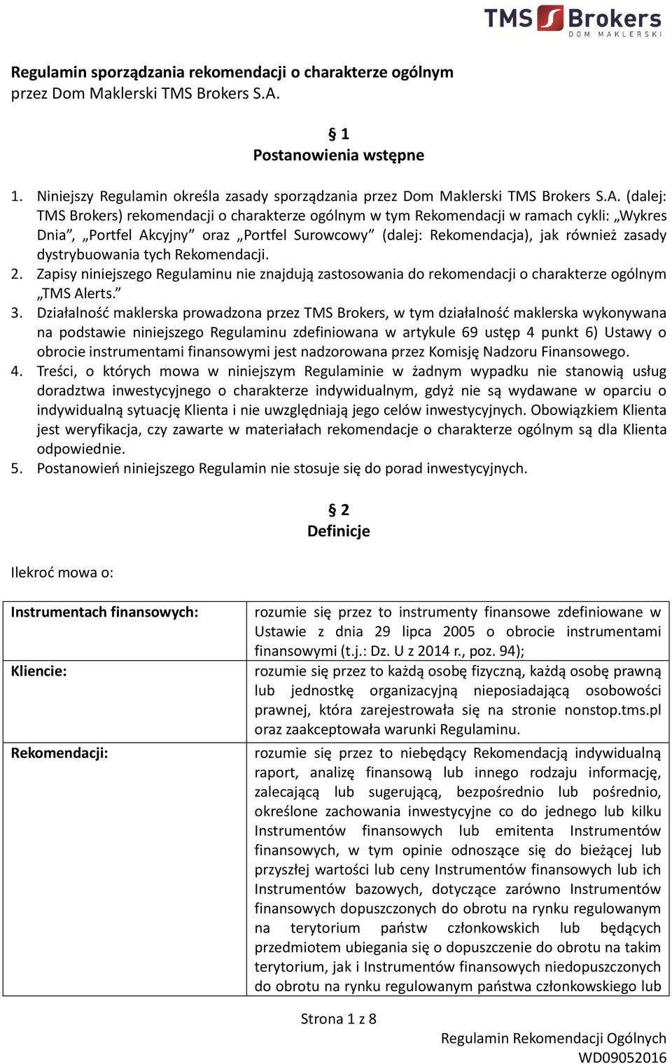 (dalej: TMS Brokers) rekomendacji o charakterze ogólnym w tym Rekomendacji w ramach cykli: Wykres Dnia, Portfel Akcyjny oraz Portfel Surowcowy (dalej: Rekomendacja), jak również zasady dystrybuowania