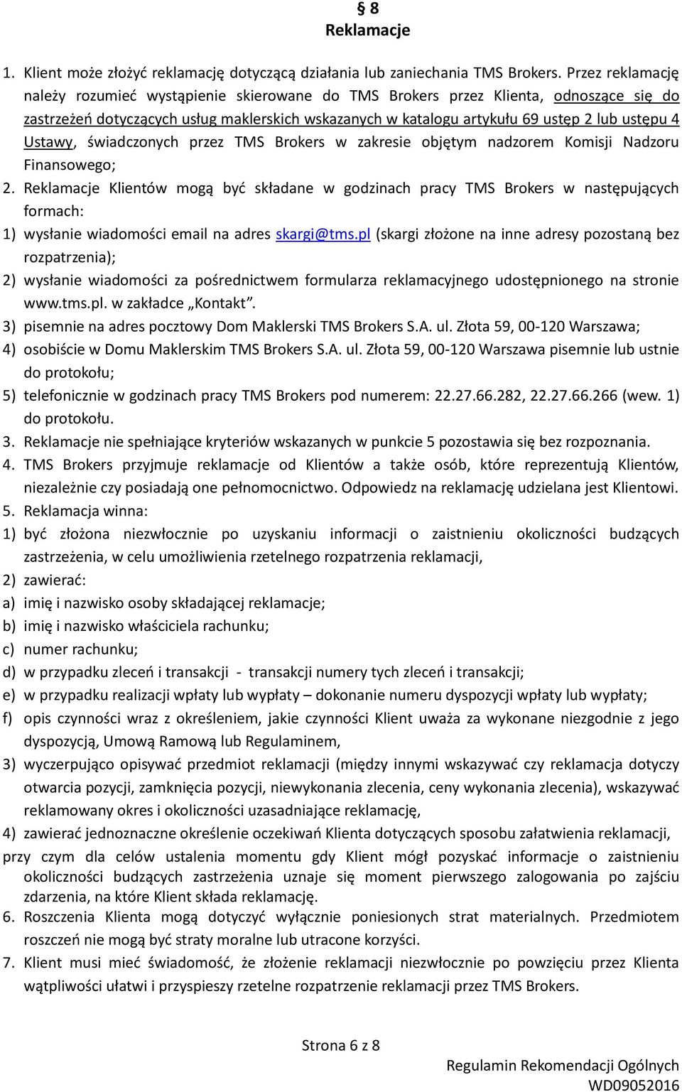 Ustawy, świadczonych przez TMS Brokers w zakresie objętym nadzorem Komisji Nadzoru Finansowego; 2.