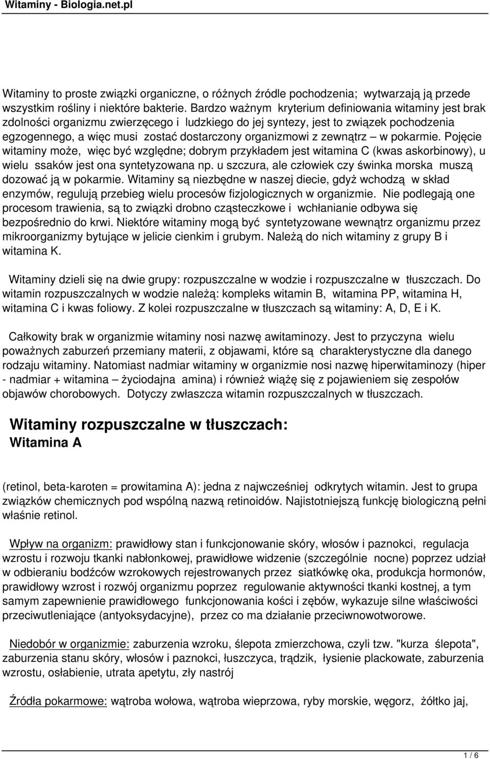 z zewnątrz w pokarmie. Pojęcie witaminy może, więc być względne; dobrym przykładem jest witamina C (kwas askorbinowy), u wielu ssaków jest ona syntetyzowana np.