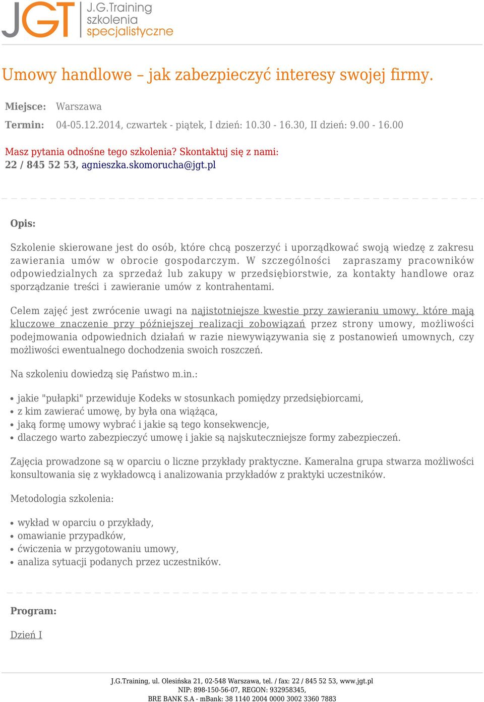 pl Opis: Szkolenie skierowane jest do osób, które chcą poszerzyć i uporządkować swoją wiedzę z zakresu zawierania umów w obrocie gospodarczym.